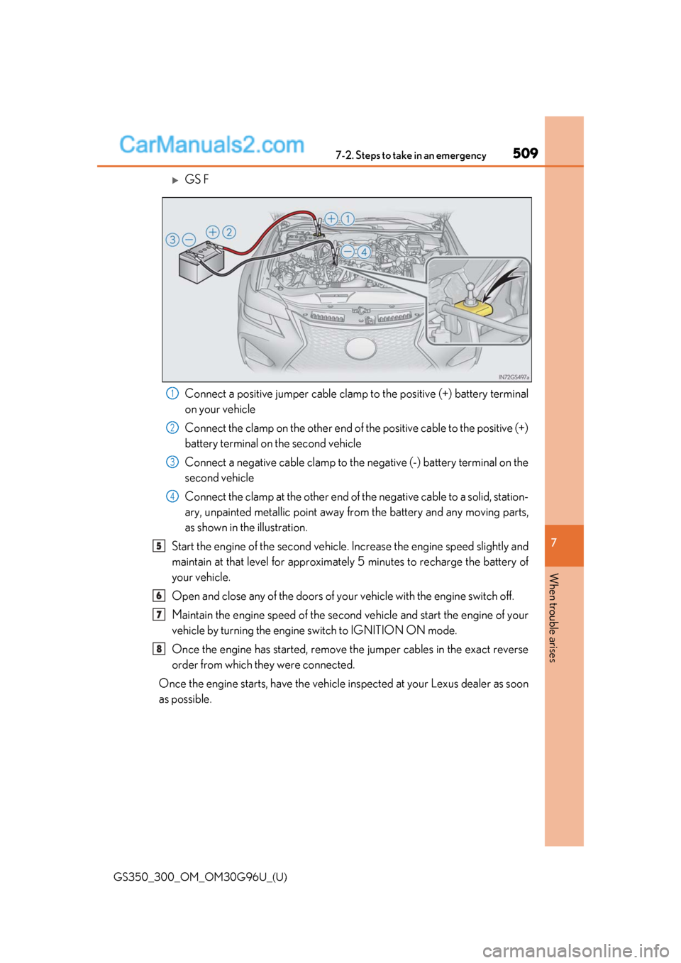 Lexus GS300 2019 Owners Manual 5097-2. Steps to take in an emergency
GS350_300_OM_OM30G96U_(U)
7
When trouble arises
GS F
Connect a positive jumper cable clamp to the positive (+) battery terminal
on your vehicle
Connect the cla Lexus GS300 2019 Owners Manual 5097-2. Steps to take in an emergency
GS350_300_OM_OM30G96U_(U)
7
When trouble arises
GS F
Connect a positive jumper cable clamp to the positive (+) battery terminal
on your vehicle
Connect the cla