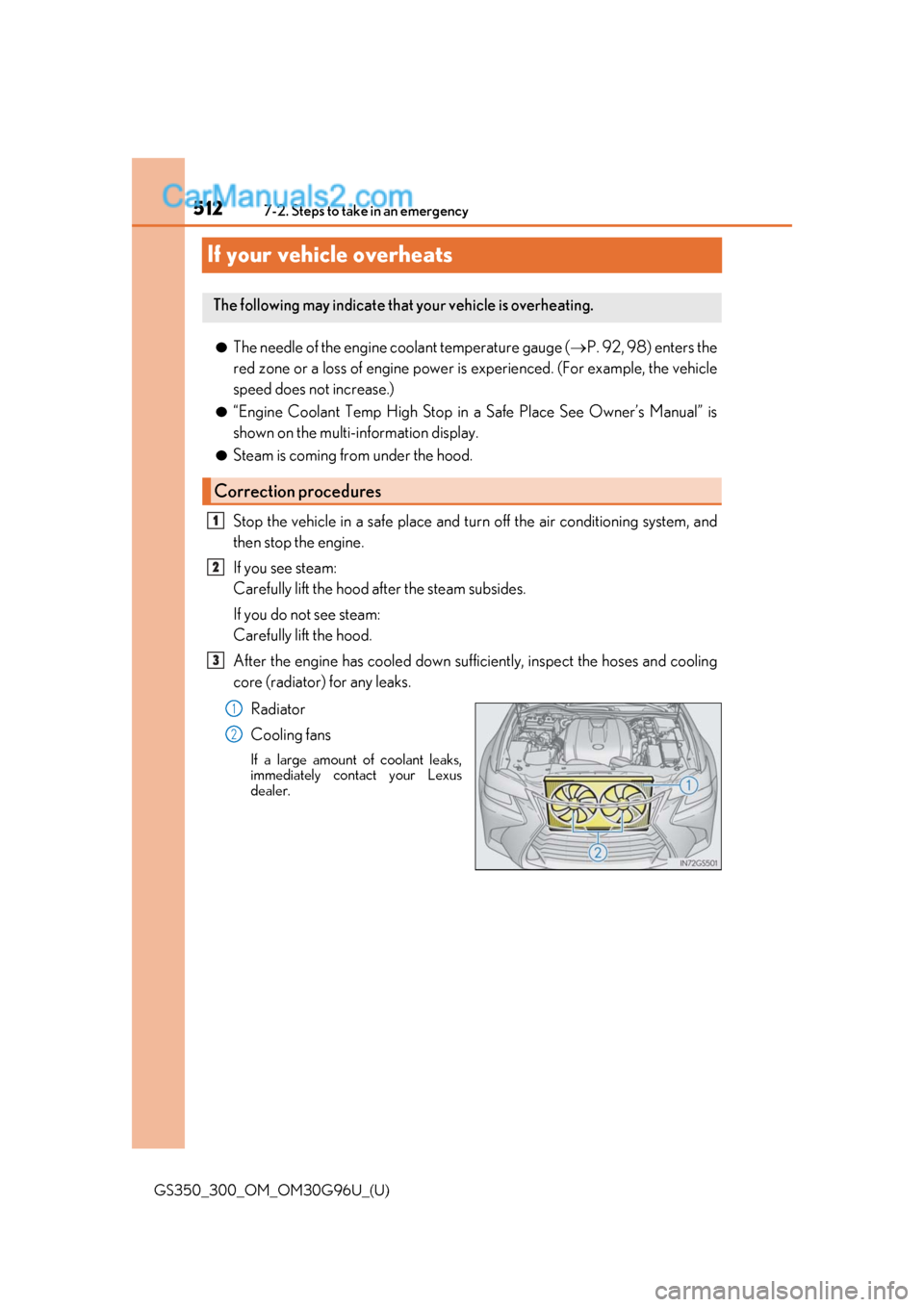 Lexus GS300 2019 Owners Manual 512
GS350_300_OM_OM30G96U_(U)7-2. Steps to take in an emergency
If your vehicle overheats
●The needle of the engine coolant temperature gauge (
P. 92, 98) enters the
red zone or a loss of engine Lexus GS300 2019 Owners Manual 512
GS350_300_OM_OM30G96U_(U)7-2. Steps to take in an emergency
If your vehicle overheats
●The needle of the engine coolant temperature gauge (
P. 92, 98) enters the
red zone or a loss of engine