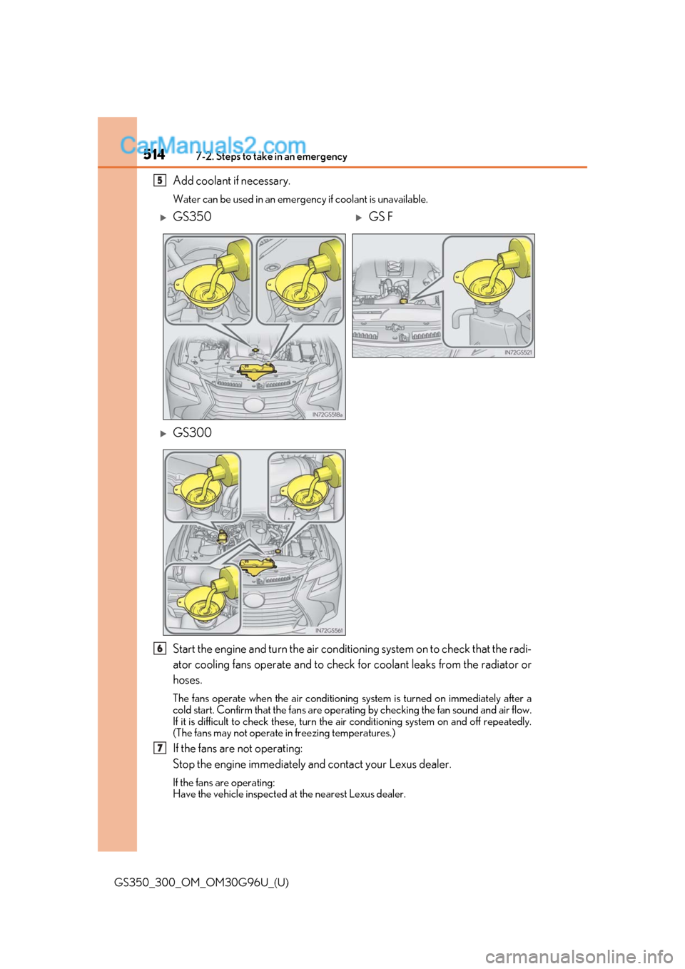 Lexus GS300 2019 Owners Manual 5147-2. Steps to take in an emergency
GS350_300_OM_OM30G96U_(U)
Add coolant if necessary.
Water can be used in an emergency if coolant is unavailable.
Start the engine and turn the air conditio ning s Lexus GS300 2019 Owners Manual 5147-2. Steps to take in an emergency
GS350_300_OM_OM30G96U_(U)
Add coolant if necessary.
Water can be used in an emergency if coolant is unavailable.
Start the engine and turn the air conditio ning s