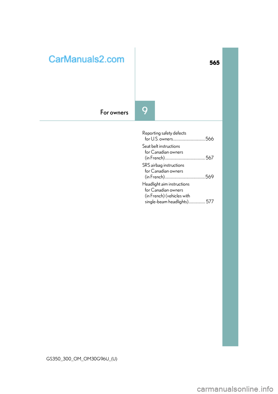 Lexus GS300 2019 Owners Guide 565
GS350_300_OM_OM30G96U_(U)
9For owners
Reporting safety defects for U.S. owners..................................... 566
Seat belt instructions  for Canadian owners 
(in French) ...................