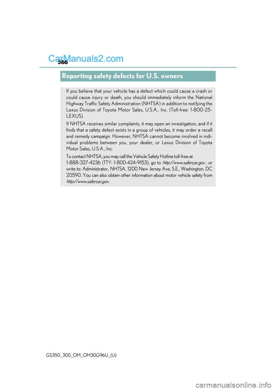 Lexus GS300 2019 Owners Manual 566
GS350_300_OM_OM30G96U_(U)
Reporting safety defects for U.S. owners
If you believe that your vehicle has a defect which could cause a crash or
could cause injury or death, you sh ould immediately i Lexus GS300 2019 Owners Manual 566
GS350_300_OM_OM30G96U_(U)
Reporting safety defects for U.S. owners
If you believe that your vehicle has a defect which could cause a crash or
could cause injury or death, you sh ould immediately i