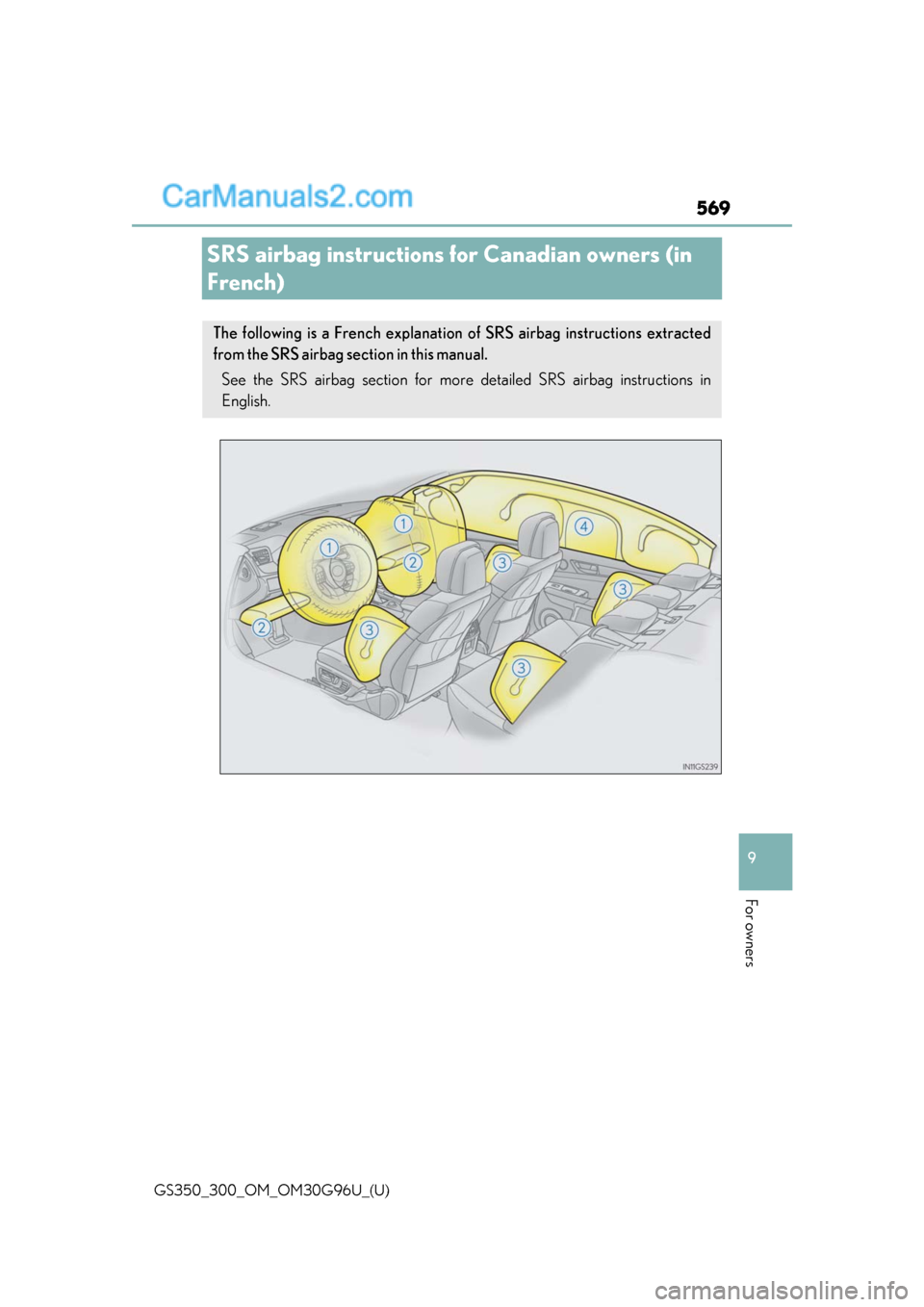 Lexus GS300 2019 Owners Manual 569
GS350_300_OM_OM30G96U_(U)
9
For owners
SRS airbag instructions for Canadian owners (in
French)
The following is a French explanation of SRS airbag instructions extracted
from the SRS airbag secti Lexus GS300 2019 Owners Manual 569
GS350_300_OM_OM30G96U_(U)
9
For owners
SRS airbag instructions for Canadian owners (in
French)
The following is a French explanation of SRS airbag instructions extracted
from the SRS airbag secti