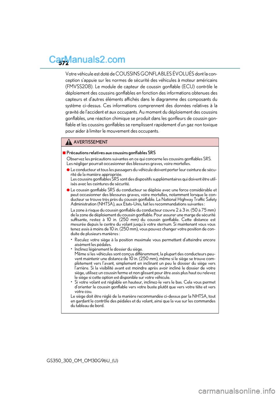 Lexus GS300 2019 Owners Manual 572
GS350_300_OM_OM30G96U_(U)
Votre véhicule est doté de COUSSINS GONFLABLES ÉVOLUÉS dont la con-
ception s’appuie sur les normes de sécu rité des véhicules à moteur américains
(FMVSS208). Lexus GS300 2019 Owners Manual 572
GS350_300_OM_OM30G96U_(U)
Votre véhicule est doté de COUSSINS GONFLABLES ÉVOLUÉS dont la con-
ception s’appuie sur les normes de sécu rité des véhicules à moteur américains
(FMVSS208).