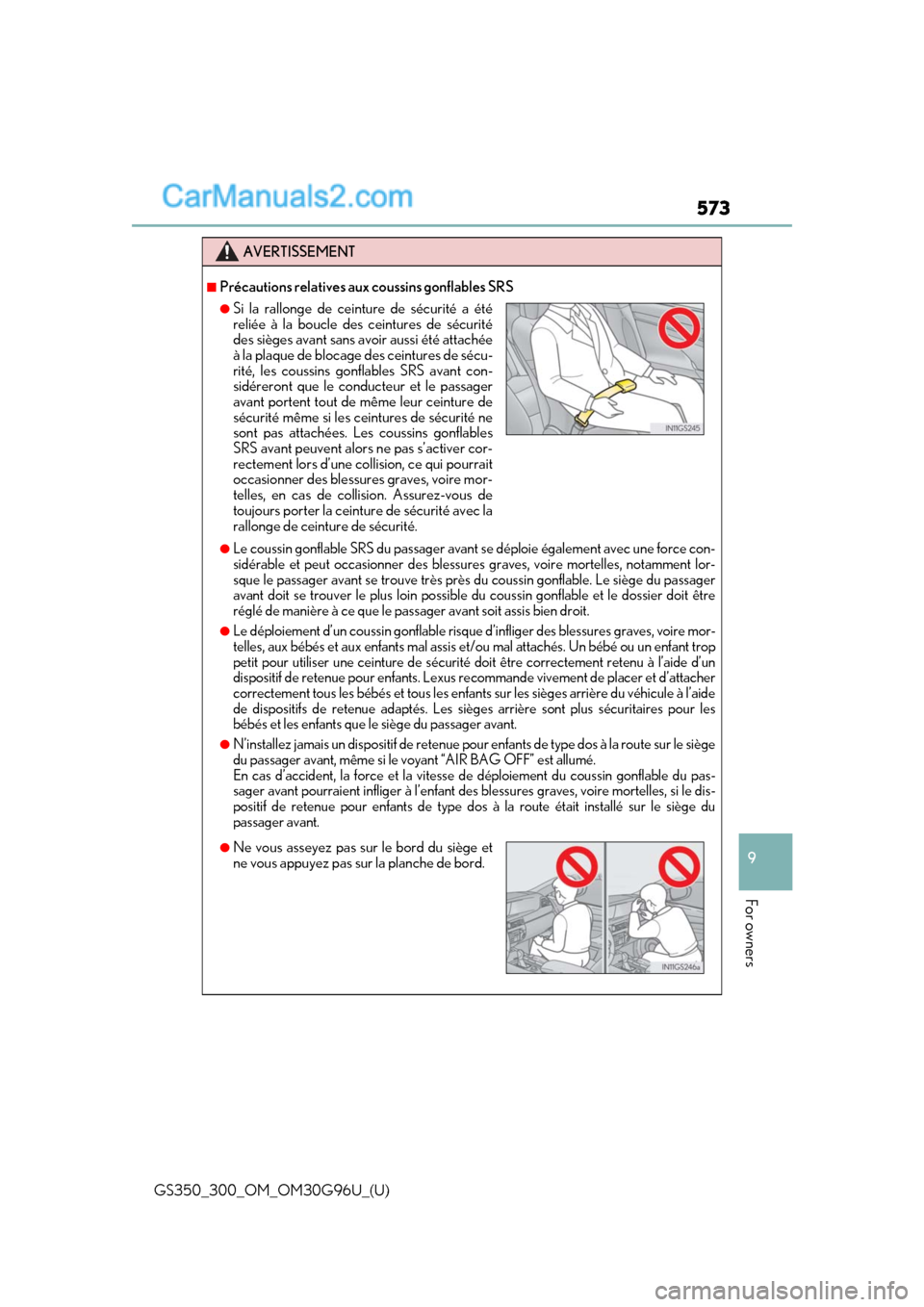 Lexus GS300 2019 Owners Manual GS350_300_OM_OM30G96U_(U)
573
9
For owners
AVERTISSEMENT
■Précautions relatives aux coussins gonflables SRS
●Le coussin gonflable SRS du passager avant se déploie également avec une force con-
Lexus GS300 2019 Owners Manual GS350_300_OM_OM30G96U_(U)
573
9
For owners
AVERTISSEMENT
■Précautions relatives aux coussins gonflables SRS
●Le coussin gonflable SRS du passager avant se déploie également avec une force con-