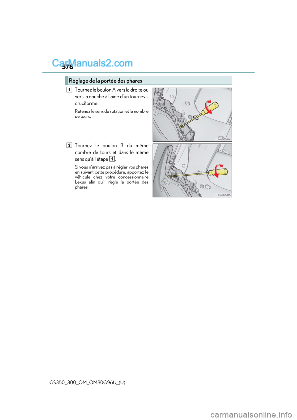 Lexus GS300 2019 Owners Manual 578
GS350_300_OM_OM30G96U_(U)
Tournez le boulon A vers la droite ou
vers la gauche à l’aide d’un tournevis
cruciforme.
Retenez le sens de rotation et le nombre
de tours.
Tournez le boulon B du m Lexus GS300 2019 Owners Manual 578
GS350_300_OM_OM30G96U_(U)
Tournez le boulon A vers la droite ou
vers la gauche à l’aide d’un tournevis
cruciforme.
Retenez le sens de rotation et le nombre
de tours.
Tournez le boulon B du m