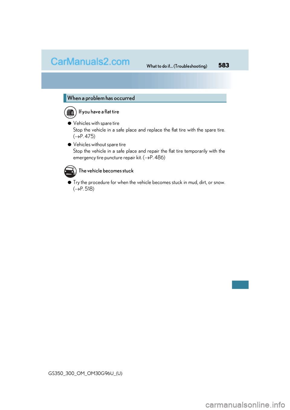 Lexus GS300 2019 Owners Manual 583What to do if... (Troubleshooting)
GS350_300_OM_OM30G96U_(U)
●Vehicles with spare tire
Stop the vehicle in a safe place and replace the flat tire with the spare tire.
( P. 475)
●Vehicles wi Lexus GS300 2019 Owners Manual 583What to do if... (Troubleshooting)
GS350_300_OM_OM30G96U_(U)
●Vehicles with spare tire
Stop the vehicle in a safe place and replace the flat tire with the spare tire.
( P. 475)
●Vehicles wi