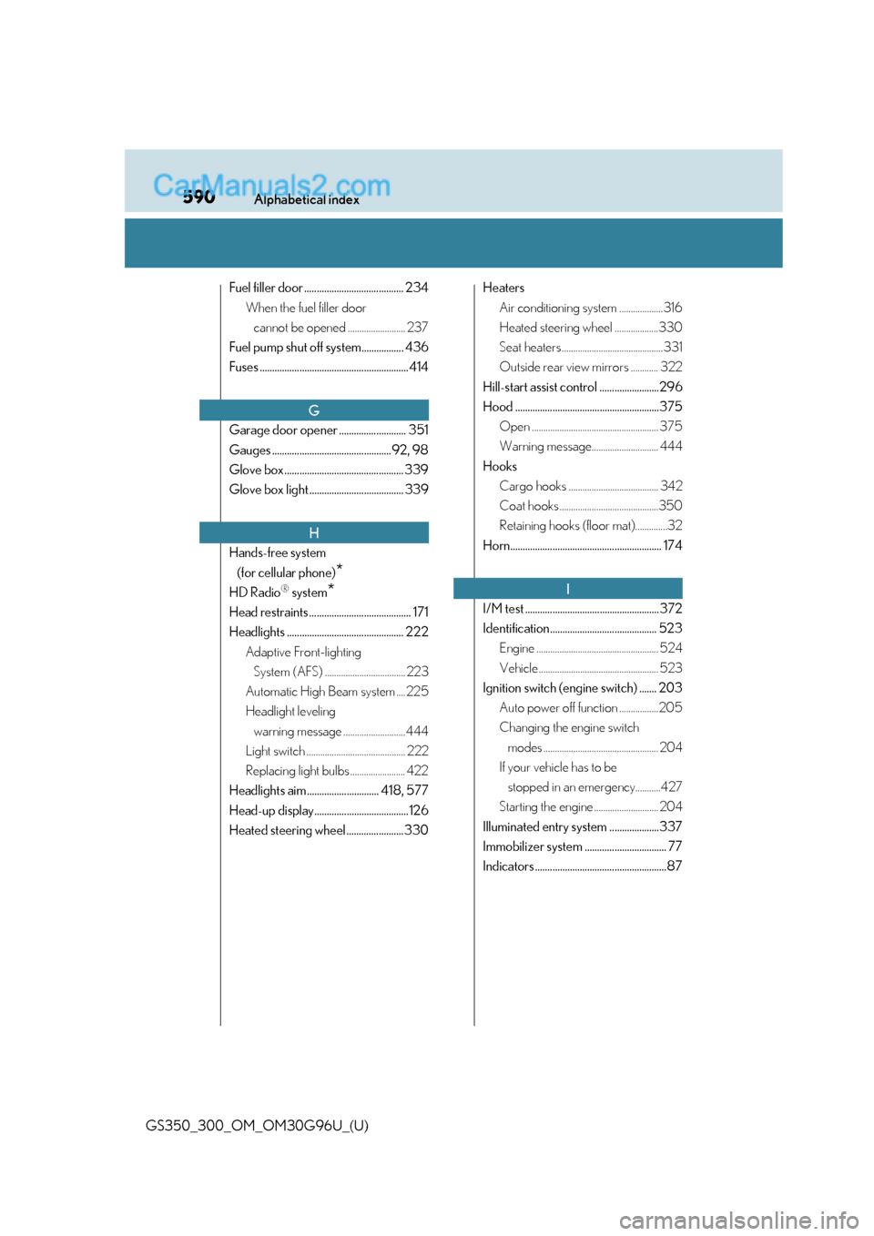 Lexus GS300 2019 Owners Manual 590Alphabetical index
GS350_300_OM_OM30G96U_(U)
Fuel filler door ........................................ 234When the fuel filler door cannot be opened ......................... 237
Fuel pump shut off Lexus GS300 2019 Owners Manual 590Alphabetical index
GS350_300_OM_OM30G96U_(U)
Fuel filler door ........................................ 234When the fuel filler door cannot be opened ......................... 237
Fuel pump shut off