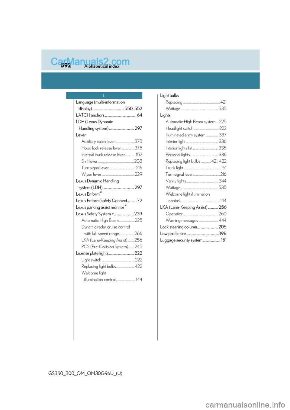 Lexus GS300 2019  Owners Manual 592Alphabetical index
GS350_300_OM_OM30G96U_(U)
Language (multi-information display)....................................... 550, 552
LATCH anchors ...................................... 64
LDH (Lexus 