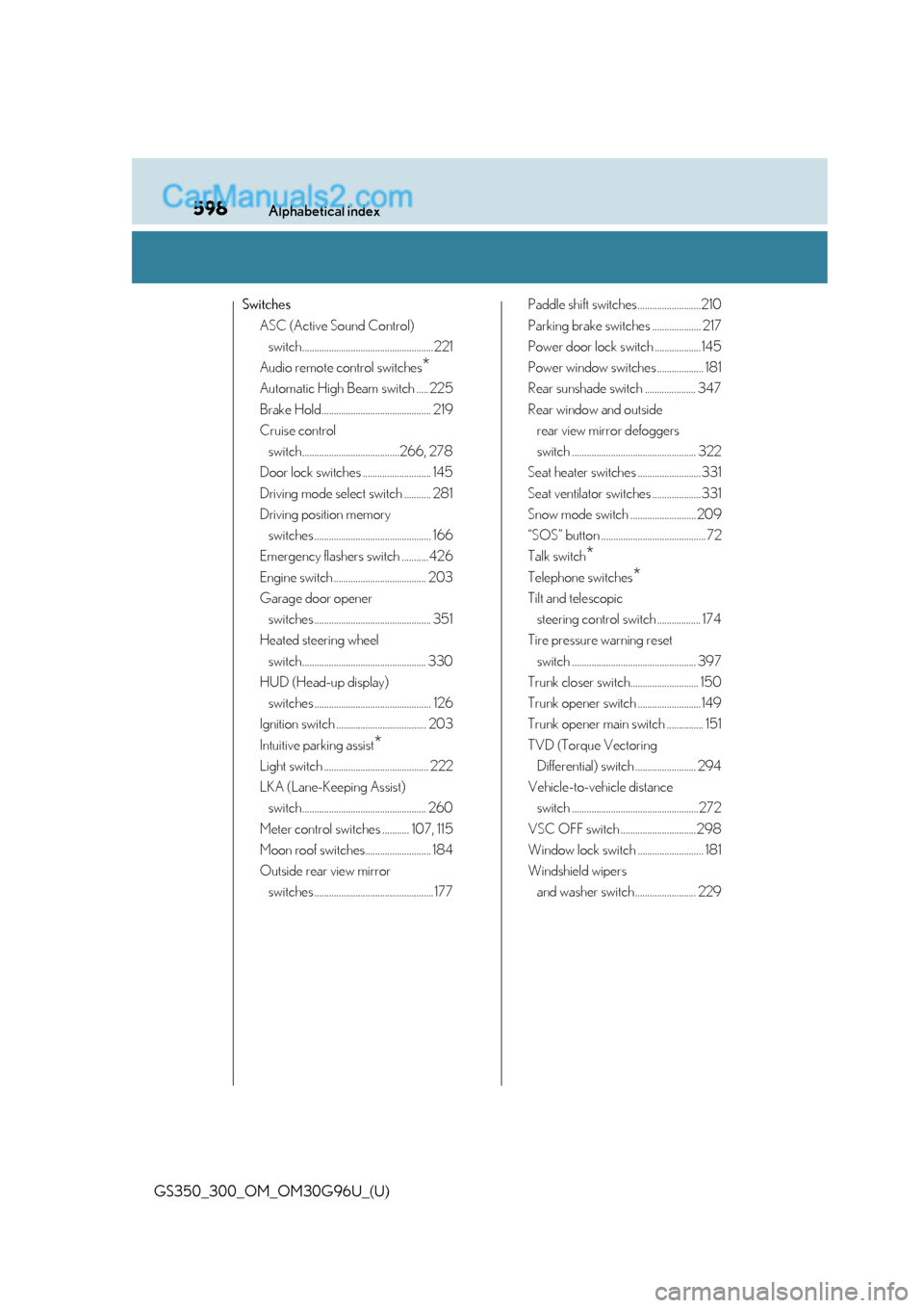Lexus GS300 2019  Owners Manual 598Alphabetical index
GS350_300_OM_OM30G96U_(U)
SwitchesASC (Active Sound Control) switch...................................................... 221
Audio remote control switches
*
Automatic High Beam 
