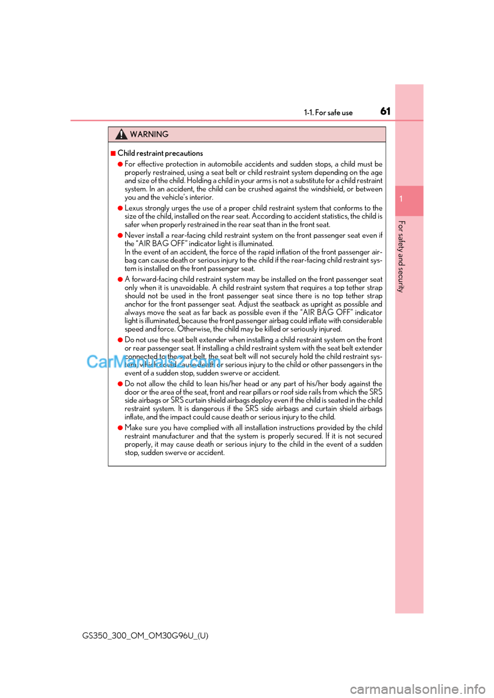 Lexus GS300 2019 Repair Manual 611-1. For safe use
GS350_300_OM_OM30G96U_(U)
1
For safety and security
WARNING
■Child restraint precautions
●For effective protection in automobile accidents and sudden stops, a child must be
pro Lexus GS300 2019 Repair Manual 611-1. For safe use
GS350_300_OM_OM30G96U_(U)
1
For safety and security
WARNING
■Child restraint precautions
●For effective protection in automobile accidents and sudden stops, a child must be
pro
