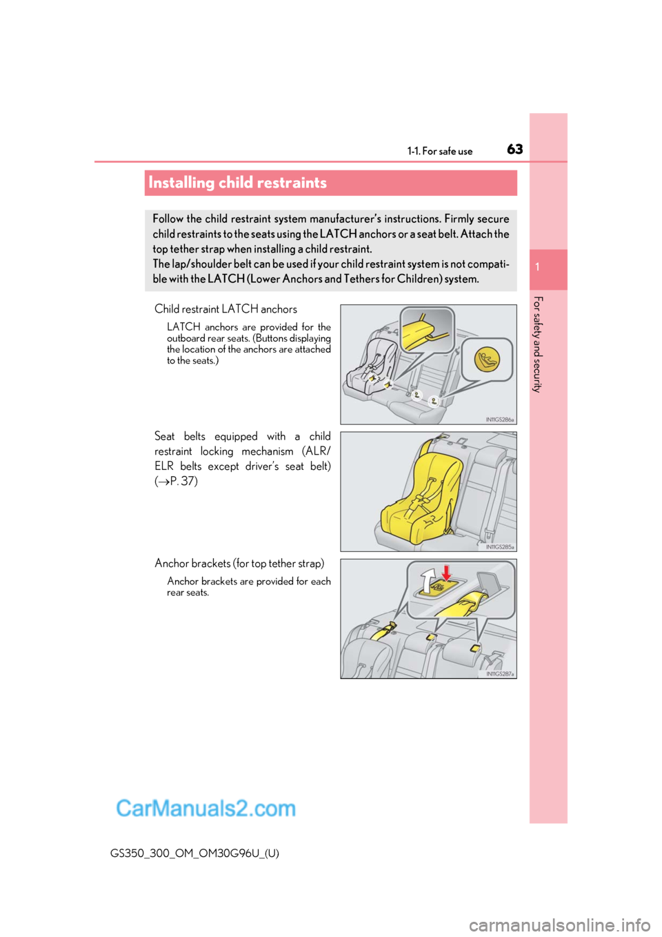 Lexus GS300 2019 Repair Manual 631-1. For safe use
GS350_300_OM_OM30G96U_(U)
1
For safety and security
Installing child restraints
Child restraint LATCH anchors
LATCH anchors are provided for the
outboard rear seats. (Buttons disp Lexus GS300 2019 Repair Manual 631-1. For safe use
GS350_300_OM_OM30G96U_(U)
1
For safety and security
Installing child restraints
Child restraint LATCH anchors
LATCH anchors are provided for the
outboard rear seats. (Buttons disp