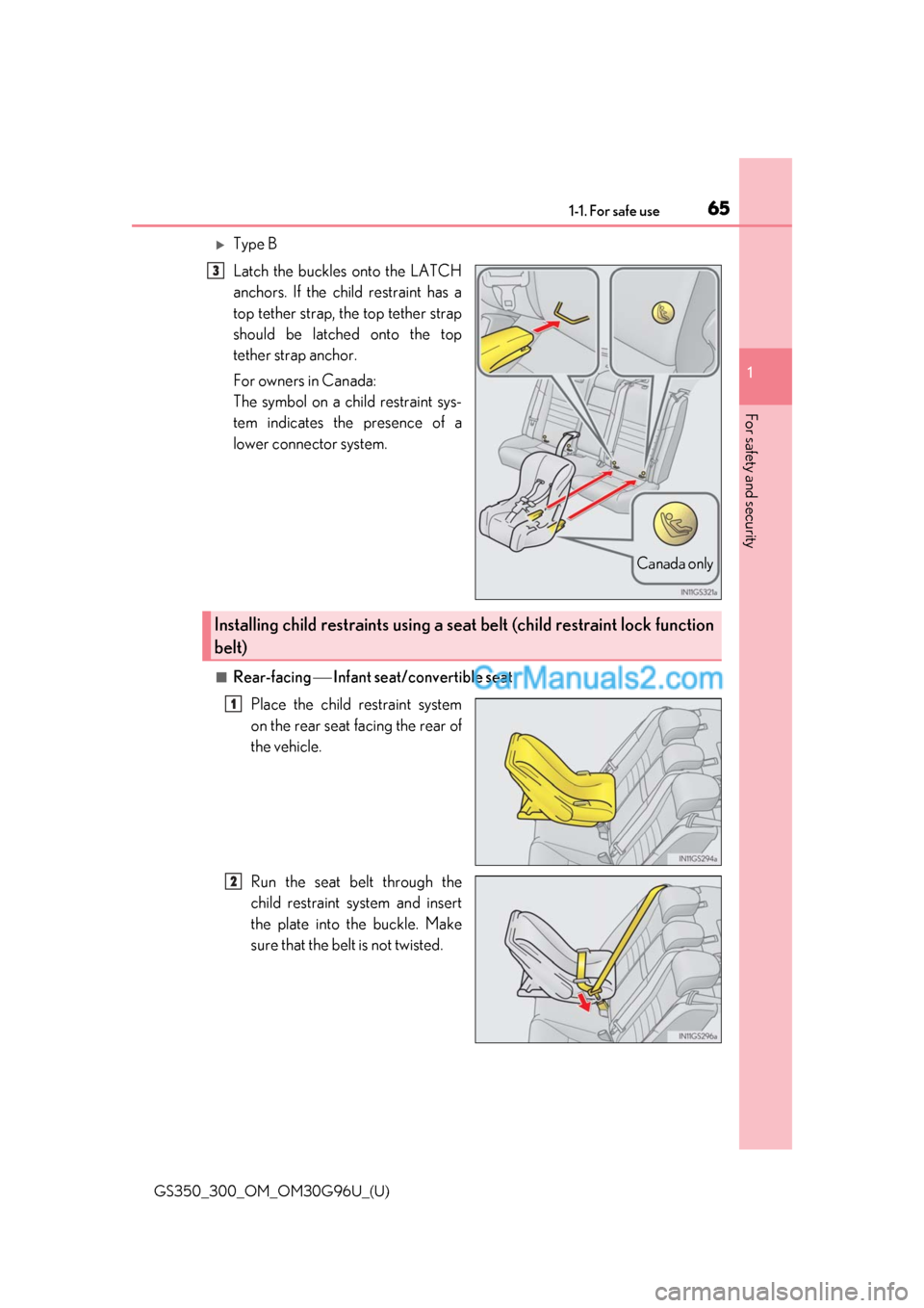 Lexus GS300 2019  Owners Manual 651-1. For safe use
GS350_300_OM_OM30G96U_(U)
1
For safety and security
Type B
Latch the buckles onto the LATCH
anchors. If the child restraint has a
top tether strap, the top tether strap
should b