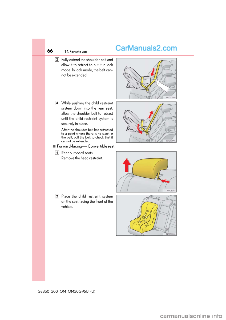 Lexus GS300 2019  Owners Manual 661-1. For safe use
GS350_300_OM_OM30G96U_(U)
Fully extend the shoulder belt and
allow it to retract to put it in lock
mode. In lock mode, the belt can-
not be extended.
While pushing the child restra