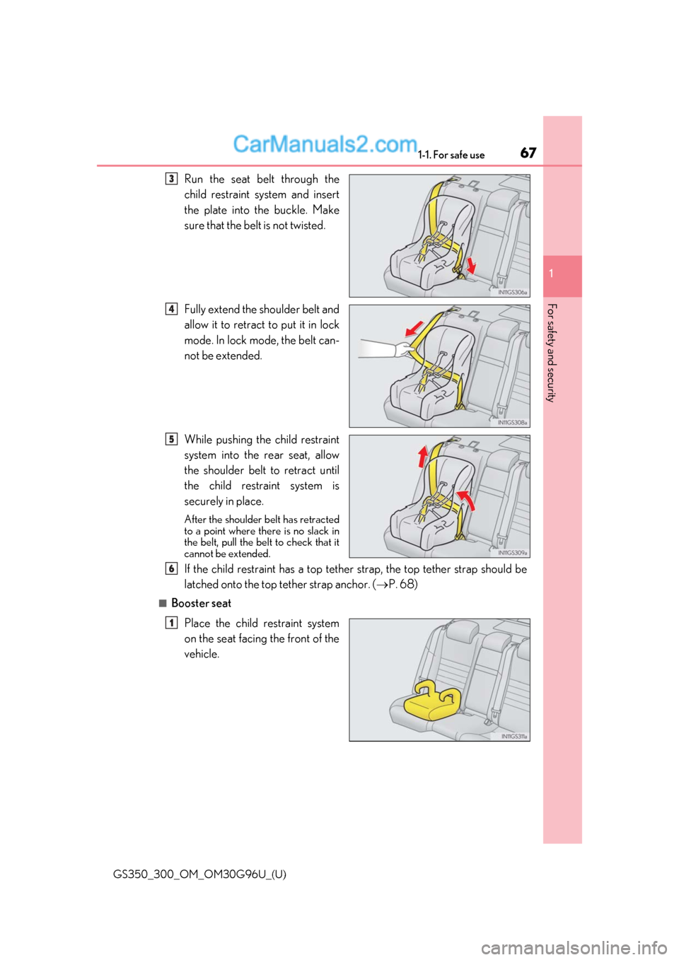 Lexus GS300 2019 Repair Manual 671-1. For safe use
GS350_300_OM_OM30G96U_(U)
1
For safety and security
Run the seat belt through the
child restraint system and insert
the plate into the buckle. Make
sure that the belt is not twiste