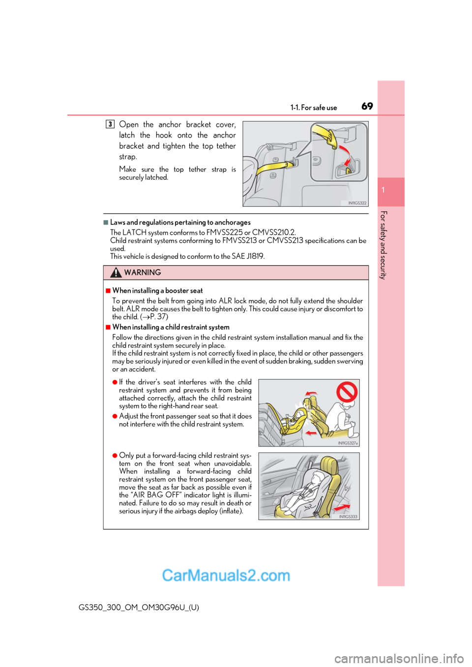 Lexus GS300 2019  Owners Manual 691-1. For safe use
GS350_300_OM_OM30G96U_(U)
1
For safety and security
Open the anchor bracket cover,
latch the hook onto the anchor
bracket and tighten the top tether
strap.
Make sure the top tether