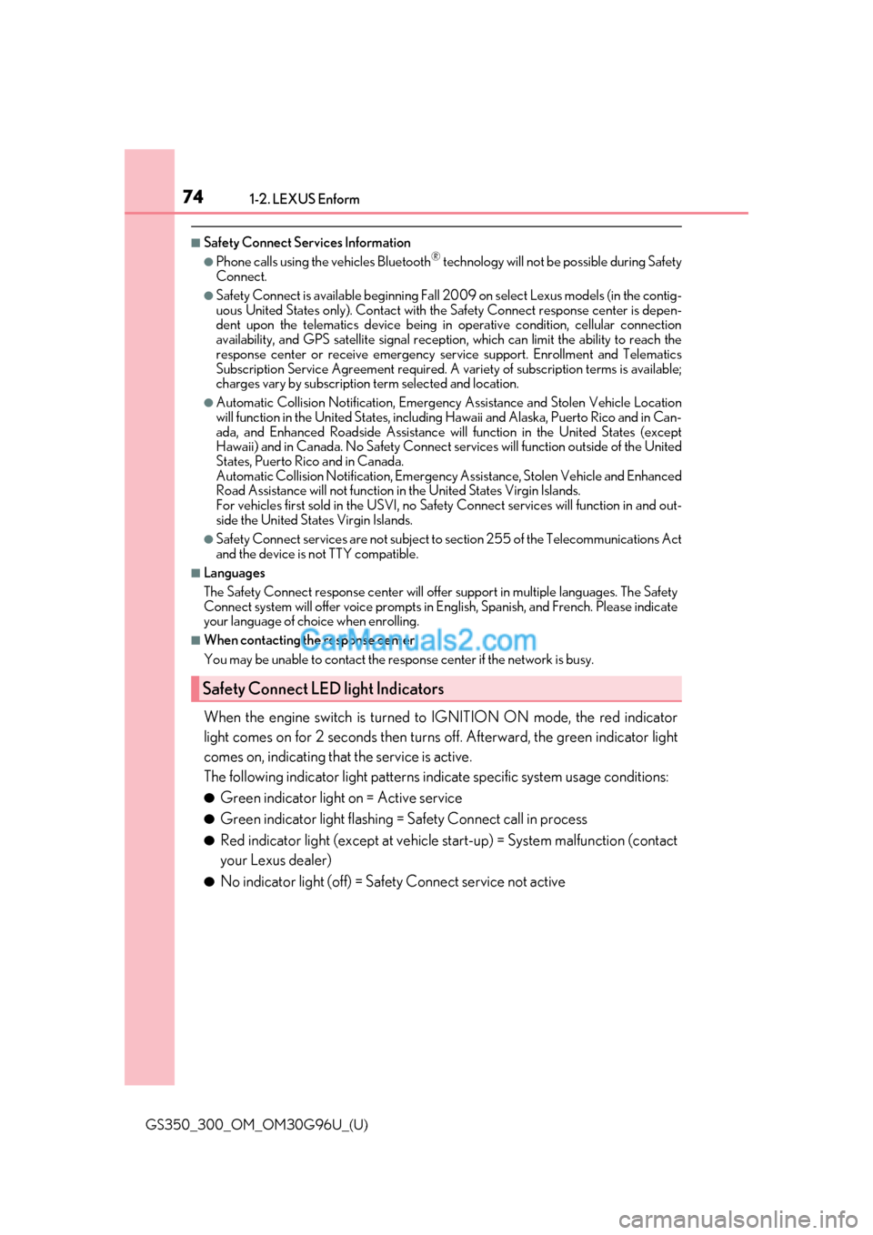 Lexus GS300 2019 Manual PDF 741-2. LEXUS Enform
GS350_300_OM_OM30G96U_(U)
■Safety Connect Services Information
●Phone calls using the vehicles Bluetooth® technology will not be possible during Safety
Connect.
●Safety Conn Lexus GS300 2019 Manual PDF 741-2. LEXUS Enform
GS350_300_OM_OM30G96U_(U)
■Safety Connect Services Information
●Phone calls using the vehicles Bluetooth® technology will not be possible during Safety
Connect.
●Safety Conn