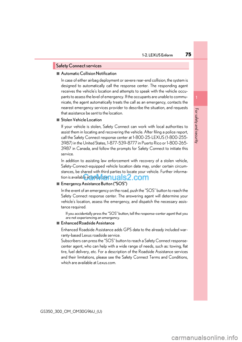 Lexus GS300 2019 Manual PDF 751-2. LEXUS Enform
GS350_300_OM_OM30G96U_(U)
1
For safety and security
■Automatic Collision Notification
In case of either airbag deployment or  severe rear-end collision, the system is
designed to