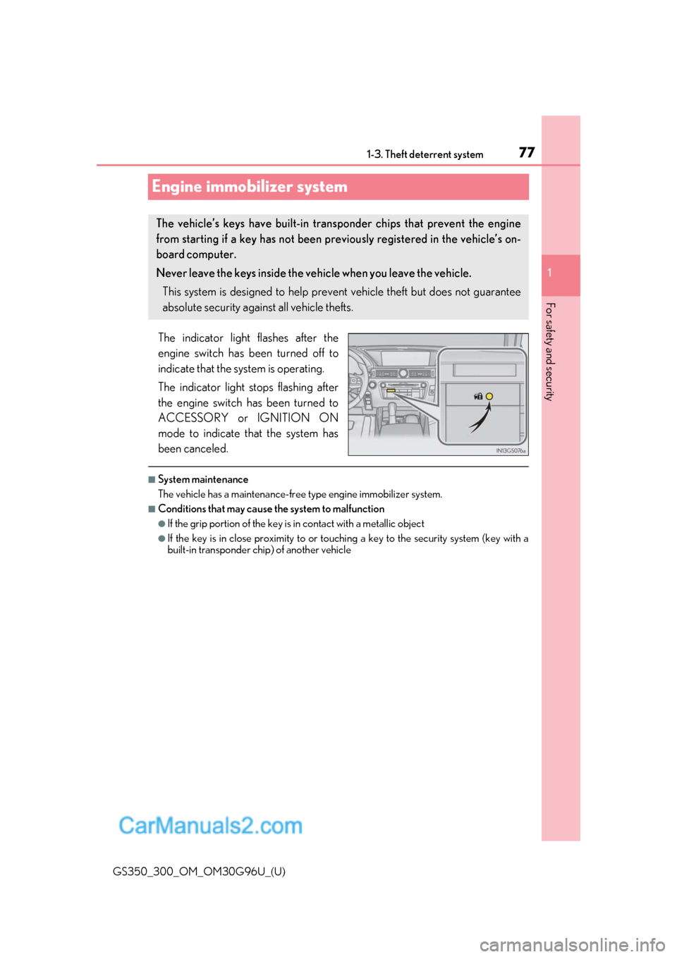 Lexus GS300 2019 Manual PDF 771-3. Theft deterrent system
GS350_300_OM_OM30G96U_(U)
1
For safety and security
Engine immobilizer system
The indicator light flashes after the
engine switch has been turned off to
indicate that the