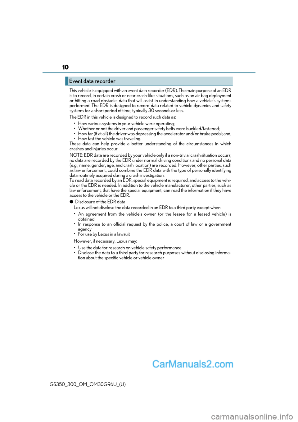 Lexus GS300 2019  Owners Manual 10
GS350_300_OM_OM30G96U_(U)This vehicle is equipped with an event data recorder (EDR). The main purpose of an EDR
is to record, in certain crash or near crash-like situations, such as an air bag depl