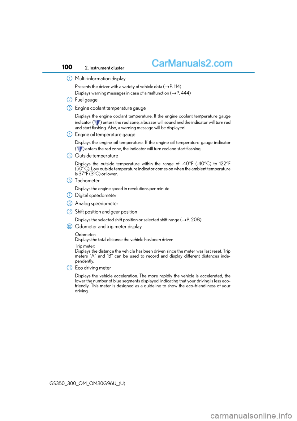 Lexus GS300 2019 Service Manual 100
GS350_300_OM_OM30G96U_(U)2. Instrument cluster
Multi-information display
Presents the driver with a variety of vehicle data (
P. 114)
Displays warning me ssages in case of a malfunction ( P.