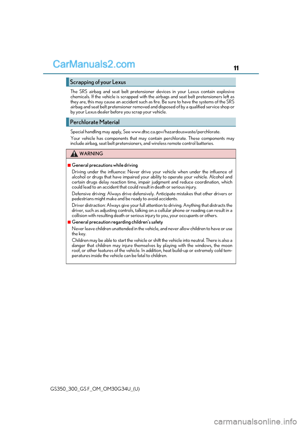 Lexus GS300 2018  Owners Manuals GS350_300_GS F_OM_OM30G34U_(U)
11
The SRS airbag and seat belt pretensioner devices in your Lexus contain explosive
chemicals. If the vehicle is scrapped with th e airbags and seat belt pretensioners 