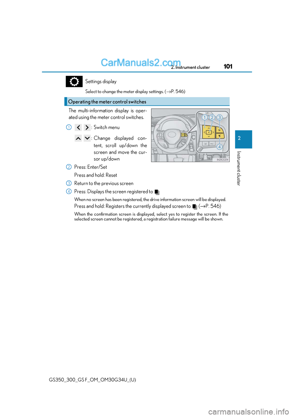 Lexus GS300 2018  Owners Manuals GS350_300_GS F_OM_OM30G34U_(U)
1012. Instrument cluster
2
Instrument cluster
Settings display
Select to change the meter display settings. (→P. 546)
The multi-information display is oper-
ated using