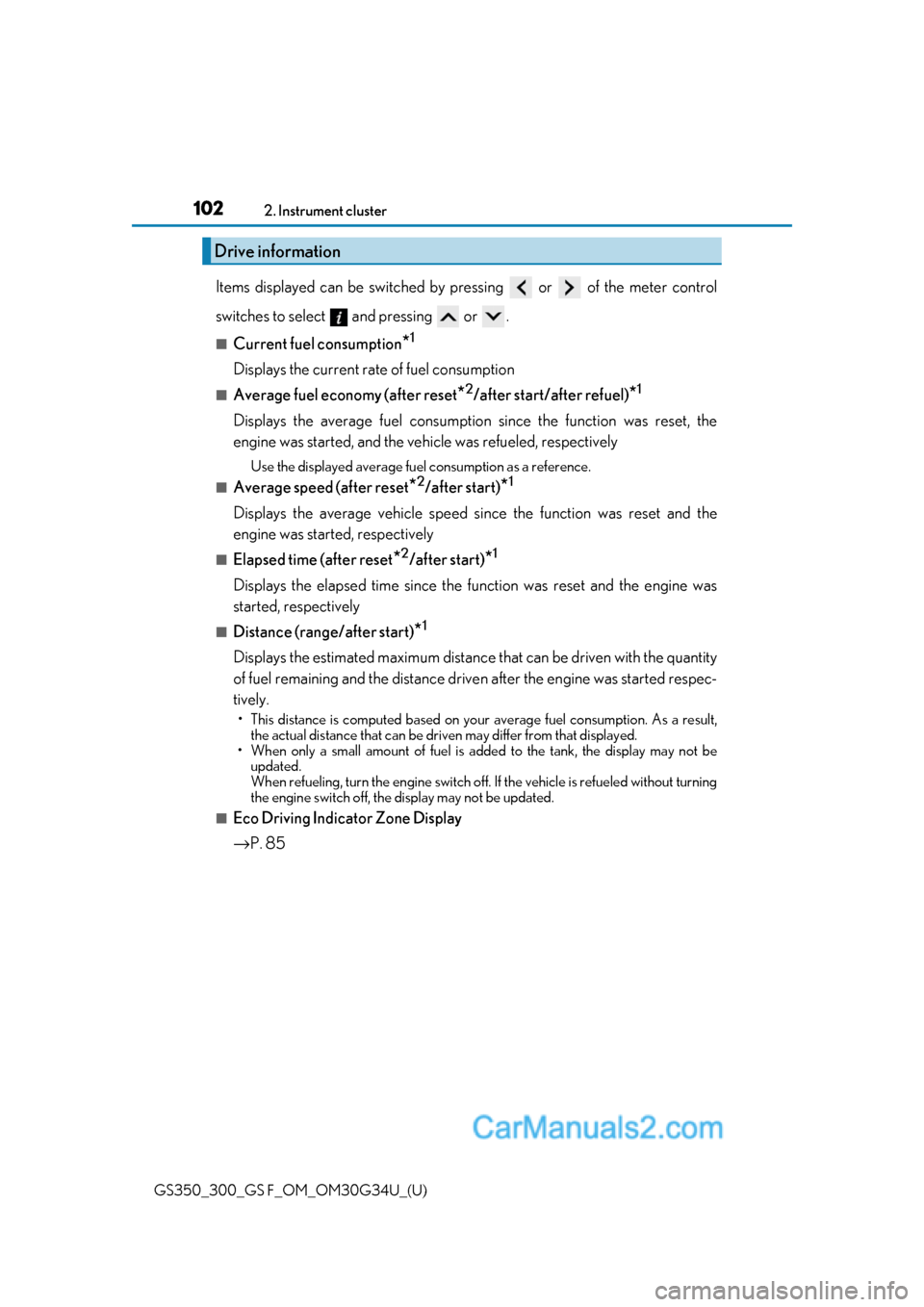 Lexus GS300 2018  Owners Manuals 102
GS350_300_GS F_OM_OM30G34U_(U)2. Instrument cluster
Items displayed can be switched by pr
essing   or   of the meter control
switches to select   and pressing   or  .
■Current fuel consumption*1