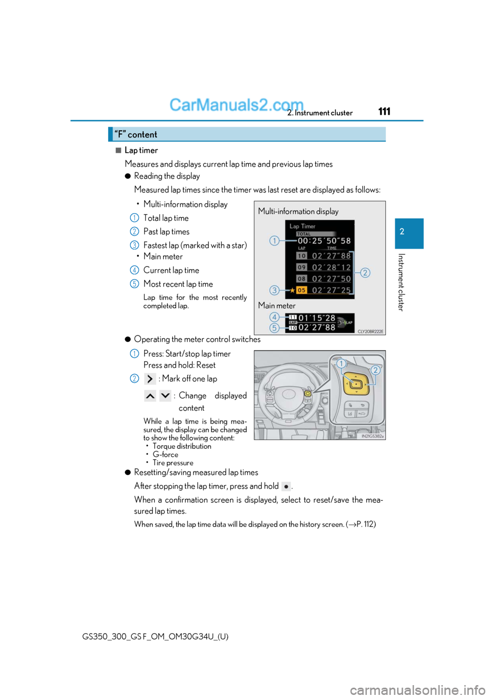 Lexus GS300 2018  Owners Manuals GS350_300_GS F_OM_OM30G34U_(U)
1112. Instrument cluster
2
Instrument cluster
■Lap timer
Measures and displays current lap time and previous lap times
●Reading the display
Measured lap times since 
