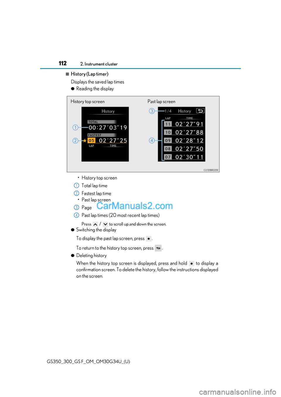 Lexus GS300 2018  Owners Manuals 112
GS350_300_GS F_OM_OM30G34U_(U)2. Instrument cluster
■History (Lap timer)
Displays the saved lap times
●Reading the display
• History top screen Total lap time
Fastest lap time
• Past lap s
