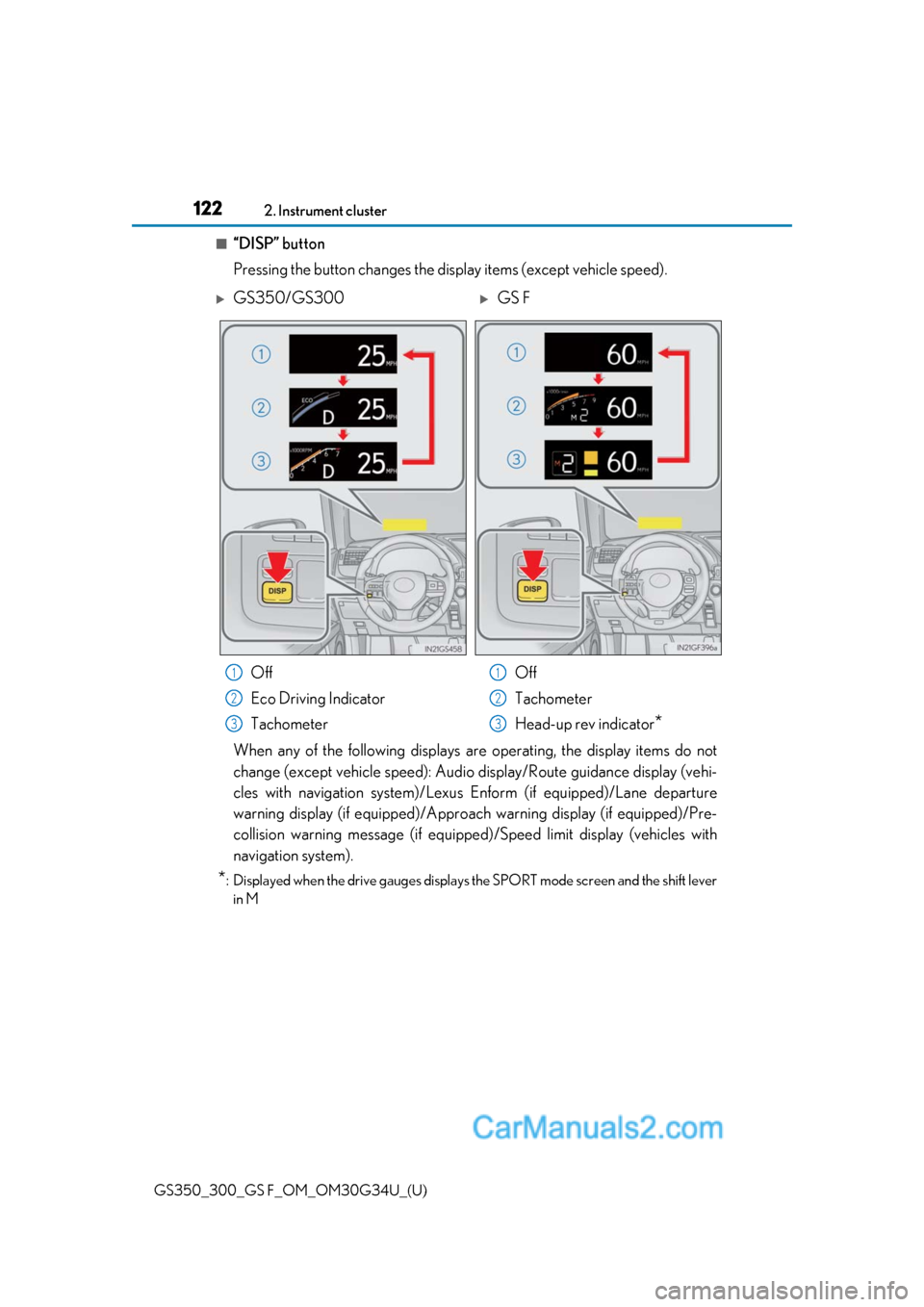Lexus GS300 2018 Owners Manuals 122
GS350_300_GS F_OM_OM30G34U_(U)2. Instrument cluster
■“DISP” button
Pressing the button changes the display items (except vehicle speed).
When any of the following displays ar
e operating, th Lexus GS300 2018 Owners Manuals 122
GS350_300_GS F_OM_OM30G34U_(U)2. Instrument cluster
■“DISP” button
Pressing the button changes the display items (except vehicle speed).
When any of the following displays ar
e operating, th