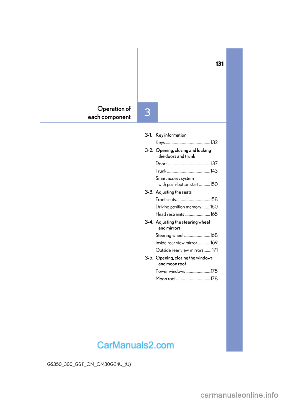 Lexus GS300 2018  Owners Manuals 131
GS350_300_GS F_OM_OM30G34U_(U)
3
Operation of
each component
3-1. Key information
Keys .................................................. 132
3-2. Opening, closing and locking  the doors and trunk