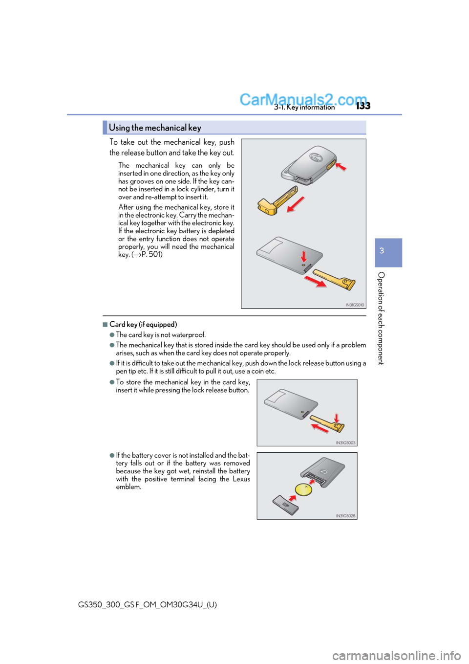 Lexus GS300 2018 Owners Manuals GS350_300_GS F_OM_OM30G34U_(U)
1333-1. Key information
3
Operation of each component
To take out the mechanical key, push
the release button and take the key out.
The mechanical key can only be
insert Lexus GS300 2018 Owners Manuals GS350_300_GS F_OM_OM30G34U_(U)
1333-1. Key information
3
Operation of each component
To take out the mechanical key, push
the release button and take the key out.
The mechanical key can only be
insert