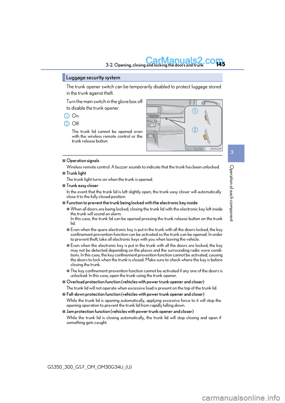 Lexus GS300 2018 Owners Manuals GS350_300_GS F_OM_OM30G34U_(U)
1453-2. Opening, closing and locking the doors and trunk
3
Operation of each component
The trunk opener switch can be temporar ily disabled to protect luggage stored
in Lexus GS300 2018 Owners Manuals GS350_300_GS F_OM_OM30G34U_(U)
1453-2. Opening, closing and locking the doors and trunk
3
Operation of each component
The trunk opener switch can be temporar ily disabled to protect luggage stored
in