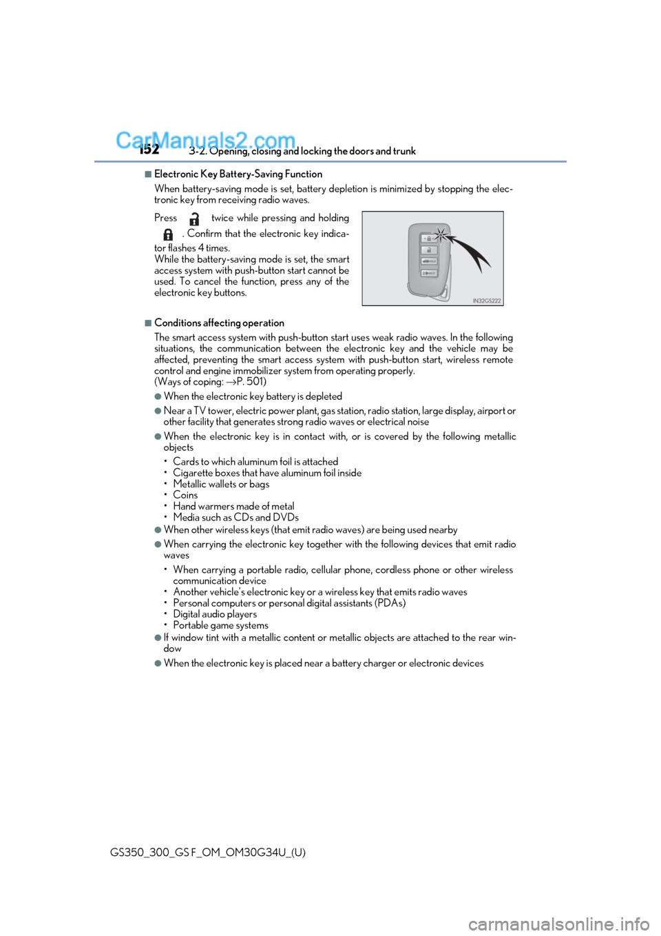 Lexus GS300 2018  s User Guide 152
GS350_300_GS F_OM_OM30G34U_(U)3-2. Opening, closing and 
locking the doors and trunk
■Electronic Key Battery-Saving Function
When battery-saving mode is set, battery depletion is minimized by st