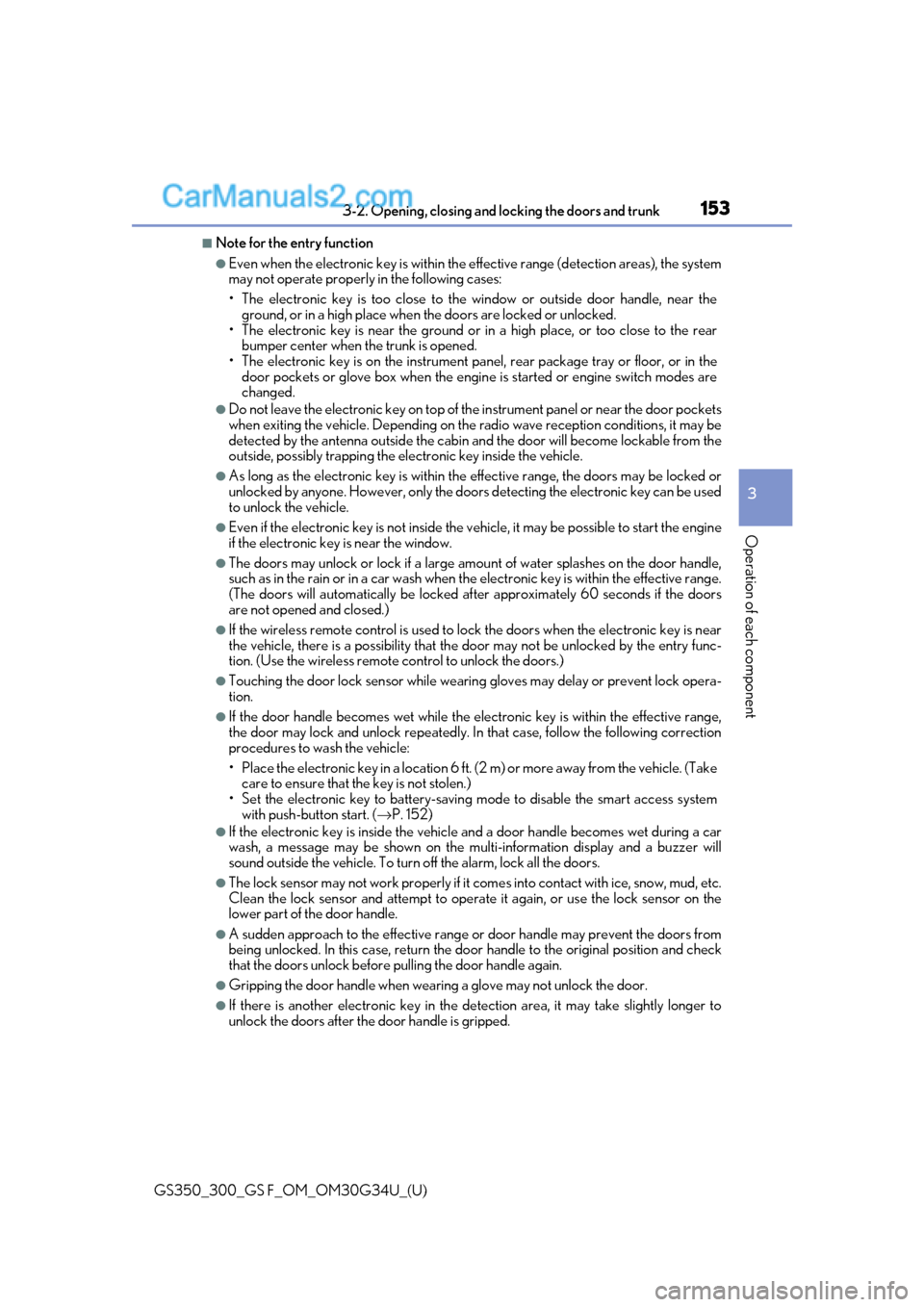 Lexus GS300 2018  s User Guide GS350_300_GS F_OM_OM30G34U_(U)
1533-2. Opening, closing and locking the doors and trunk
3
Operation of each component
■Note for the entry function
●Even when the electronic key is within the effec