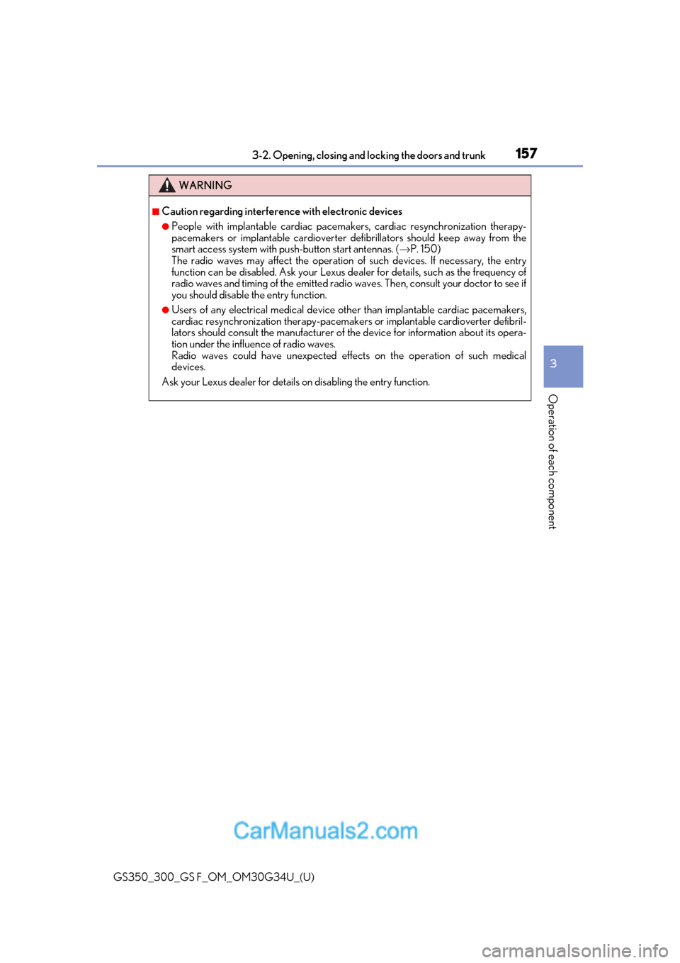 Lexus GS300 2018  Owners Manuals GS350_300_GS F_OM_OM30G34U_(U)
1573-2. Opening, closing and locking the doors and trunk
3
Operation of each component
WARNING
■Caution regarding interference  with electronic devices
●People with 