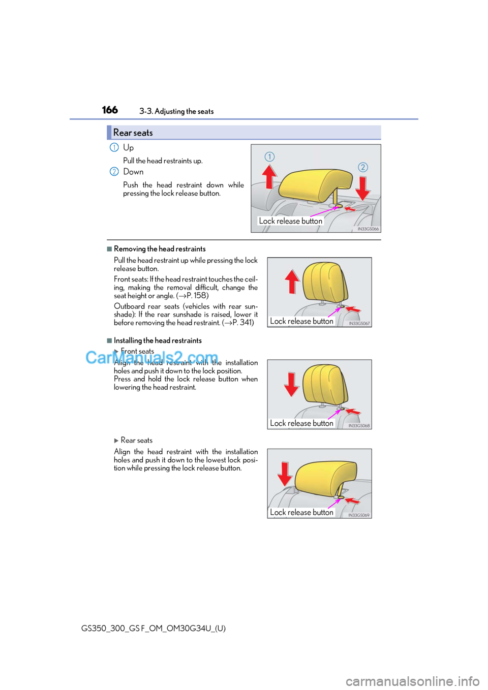 Lexus GS300 2018  Owners Manuals 166
GS350_300_GS F_OM_OM30G34U_(U)3-3. Adjusting the seats
Up
Pull the head restraints up.
Down
Push the head restraint down while
pressing the lock release button.
■Removing the head restraints
■