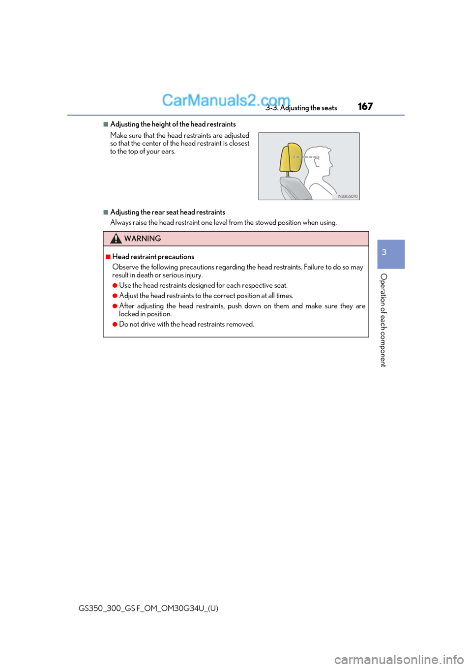 Lexus GS300 2018  Owners Manuals GS350_300_GS F_OM_OM30G34U_(U)
1673-3. Adjusting the seats
3
Operation of each component
■Adjusting the height of the head restraints
■Adjusting the rear seat head restraints
Always raise the head