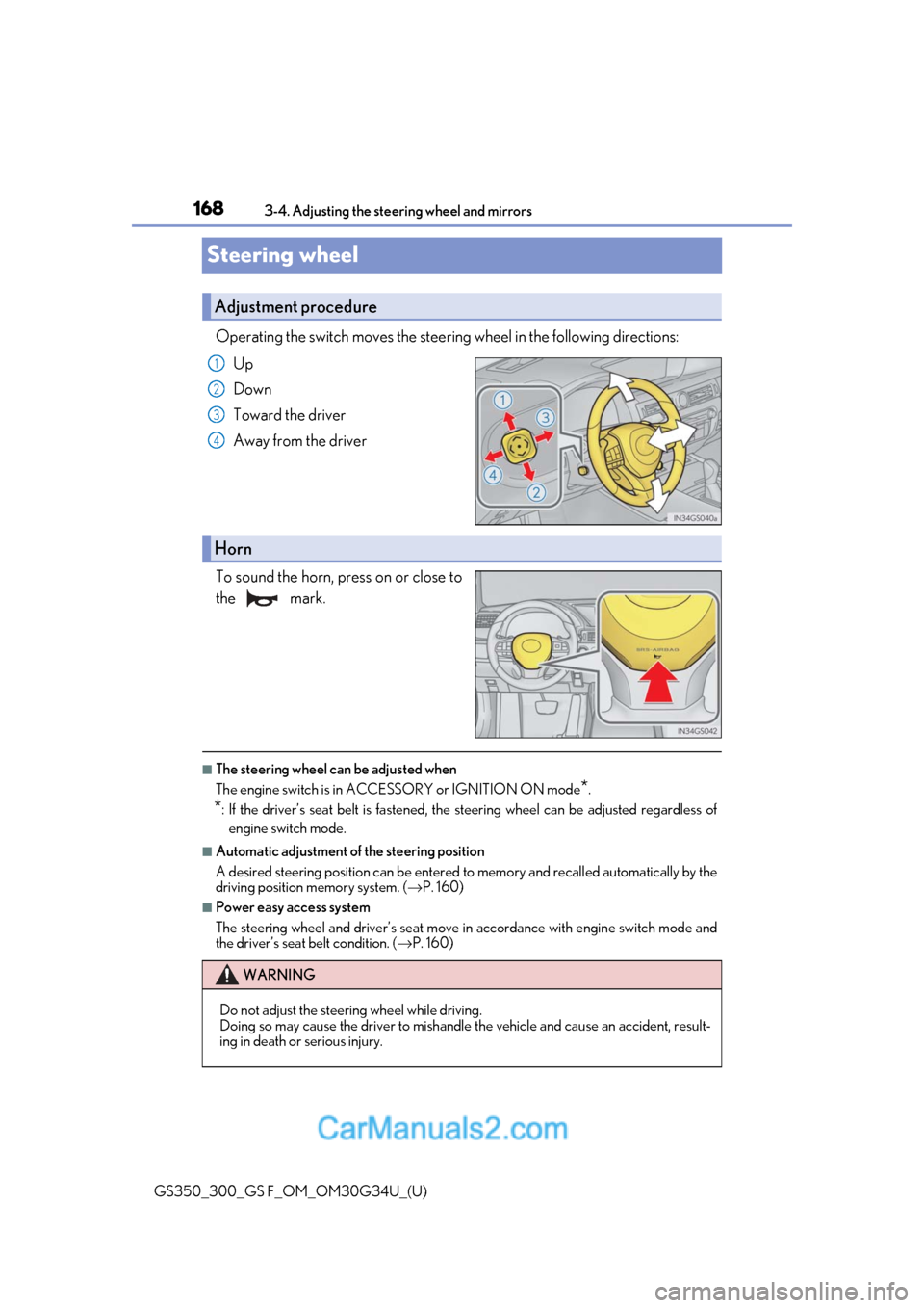 Lexus GS300 2018 Owners Manuals 1683-4. Adjusting the steering wheel and mirrors
GS350_300_GS F_OM_OM30G34U_(U)
Steering wheel
Operating the switch moves the steering wheel in the following directions: Up
Down
Toward the driver
Away Lexus GS300 2018 Owners Manuals 1683-4. Adjusting the steering wheel and mirrors
GS350_300_GS F_OM_OM30G34U_(U)
Steering wheel
Operating the switch moves the steering wheel in the following directions: Up
Down
Toward the driver
Away