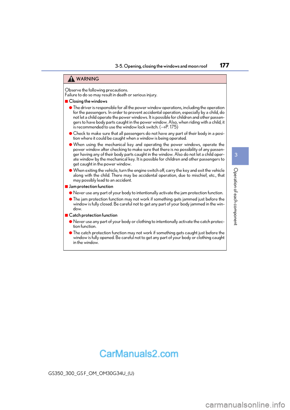 Lexus GS300 2018 Owners Manuals GS350_300_GS F_OM_OM30G34U_(U)
1773-5. Opening, closing the windows and moon roof
3
Operation of each component
WARNING
Observe the following precautions.
Failure to do so may result in death or seri Lexus GS300 2018 Owners Manuals GS350_300_GS F_OM_OM30G34U_(U)
1773-5. Opening, closing the windows and moon roof
3
Operation of each component
WARNING
Observe the following precautions.
Failure to do so may result in death or seri