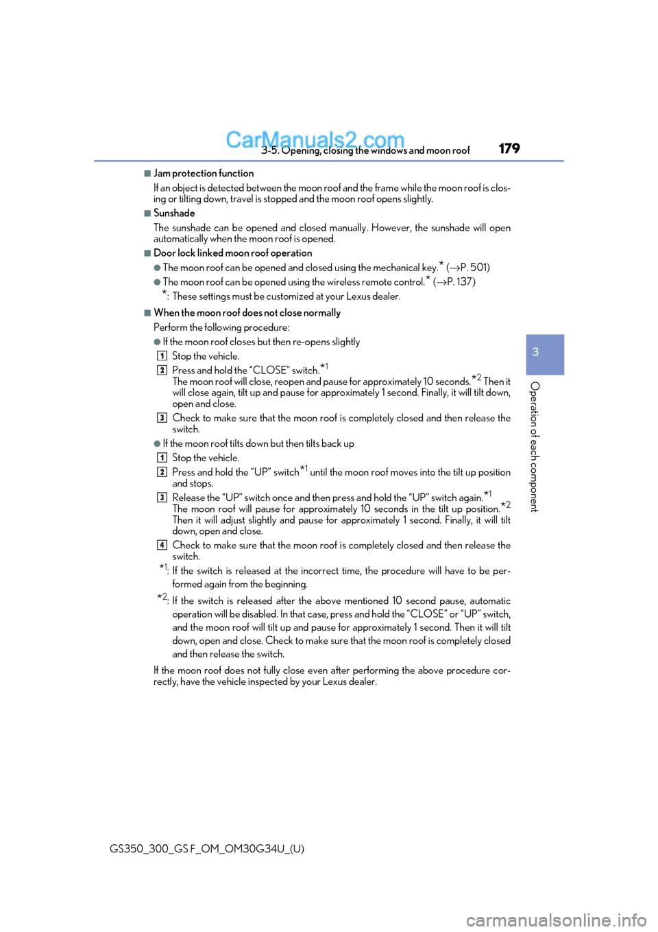 Lexus GS300 2018  s User Guide GS350_300_GS F_OM_OM30G34U_(U)
1793-5. Opening, closing the windows and moon roof
3
Operation of each component
■Jam protection function
If an object is detected between the moon roof and the frame 