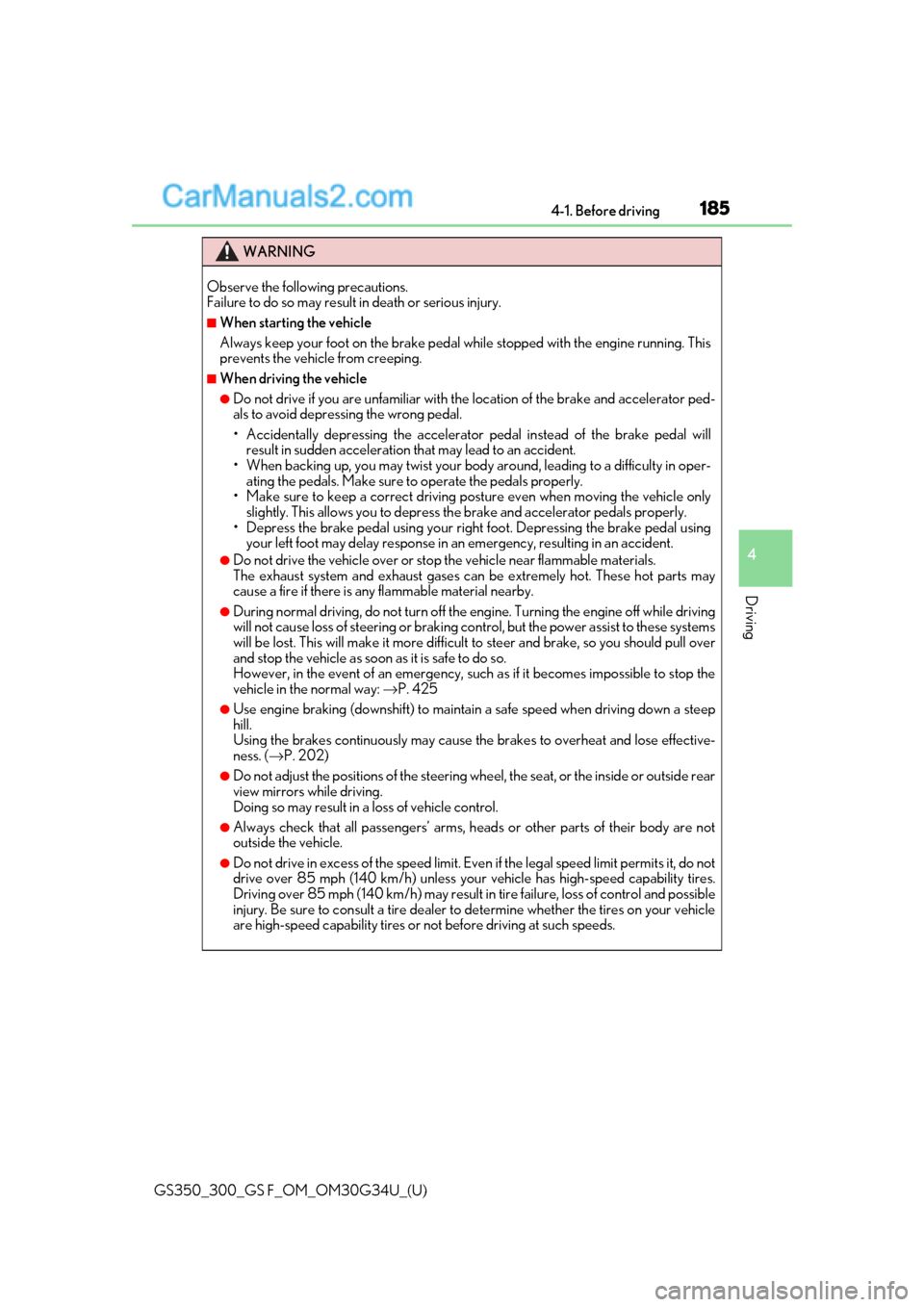 Lexus GS300 2018 Owners Manuals GS350_300_GS F_OM_OM30G34U_(U)
1854-1. Before driving
4
Driving
WARNING
Observe the following precautions.
Failure to do so may result in death or serious injury.
■When starting the vehicle
Always Lexus GS300 2018 Owners Manuals GS350_300_GS F_OM_OM30G34U_(U)
1854-1. Before driving
4
Driving
WARNING
Observe the following precautions.
Failure to do so may result in death or serious injury.
■When starting the vehicle
Always