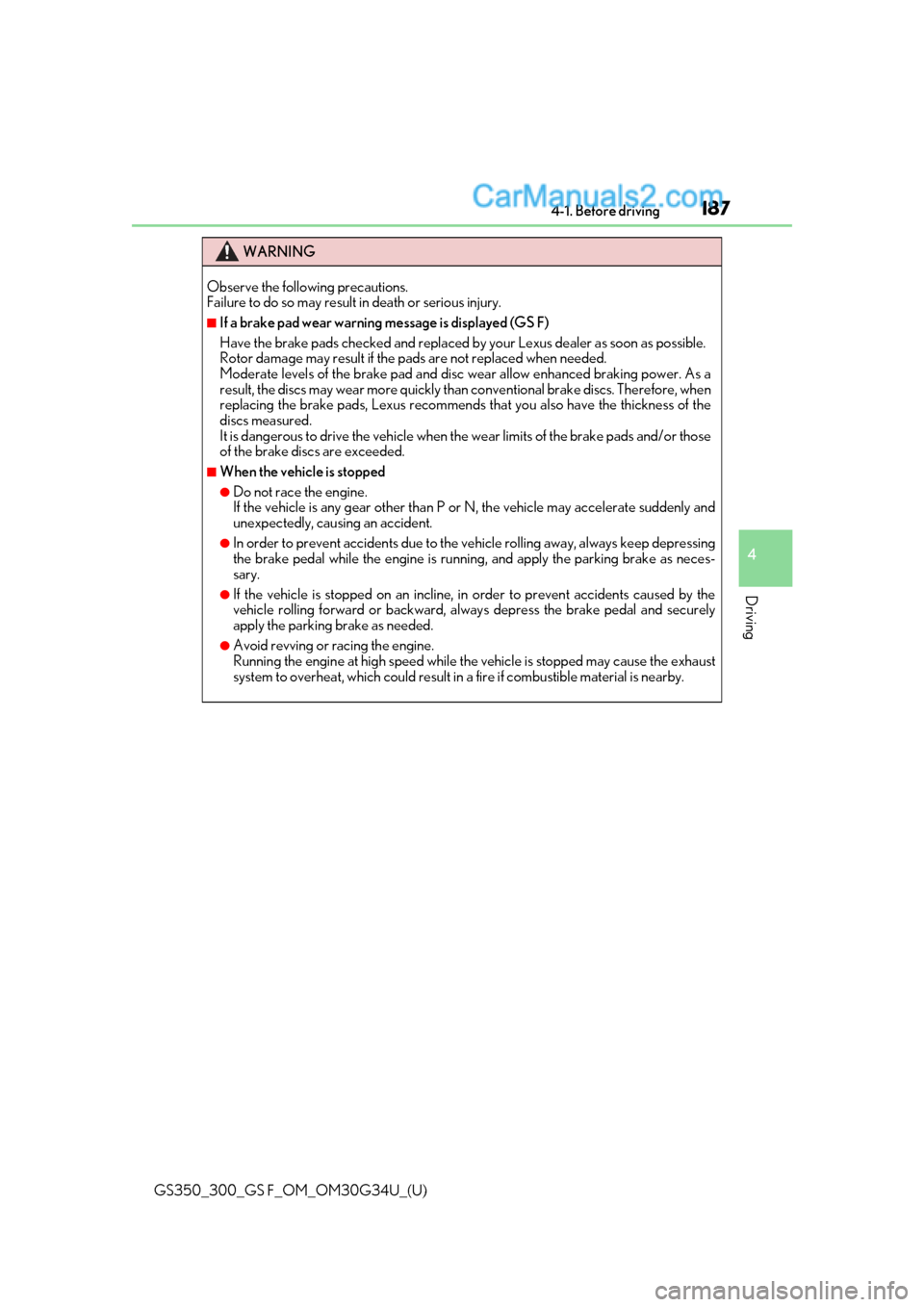 Lexus GS300 2018 Owners Manuals GS350_300_GS F_OM_OM30G34U_(U)
1874-1. Before driving
4
Driving
WARNING
Observe the following precautions.
Failure to do so may result in death or serious injury.
■If a brake pad wear warning messa Lexus GS300 2018 Owners Manuals GS350_300_GS F_OM_OM30G34U_(U)
1874-1. Before driving
4
Driving
WARNING
Observe the following precautions.
Failure to do so may result in death or serious injury.
■If a brake pad wear warning messa