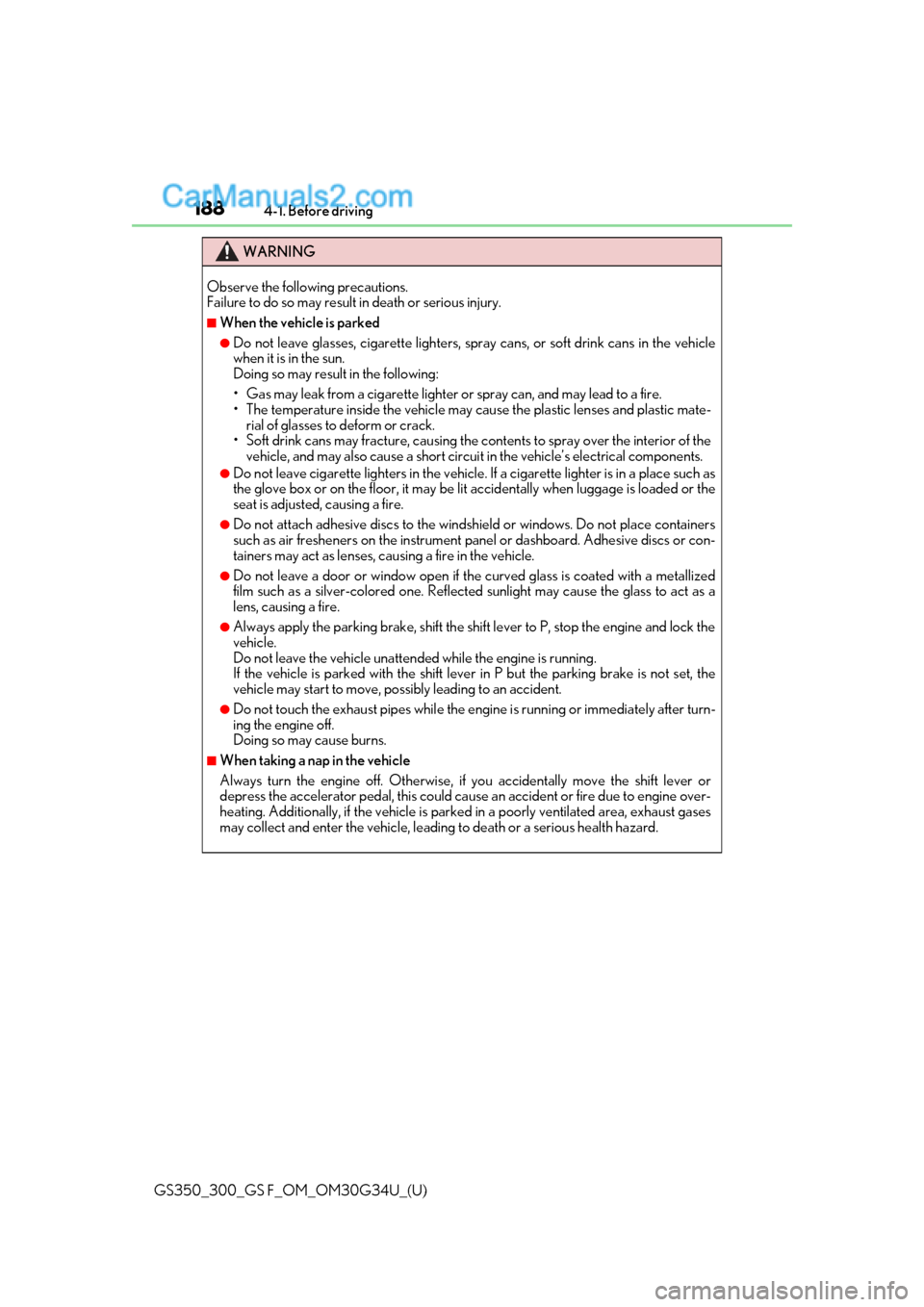 Lexus GS300 2018 Owners Manuals 188
GS350_300_GS F_OM_OM30G34U_(U)4-1. Before driving
WARNING
Observe the following precautions.
Failure to do so may result in death or serious injury.
■When the vehicle is parked
●Do not leave Lexus GS300 2018 Owners Manuals 188
GS350_300_GS F_OM_OM30G34U_(U)4-1. Before driving
WARNING
Observe the following precautions.
Failure to do so may result in death or serious injury.
■When the vehicle is parked
●Do not leave