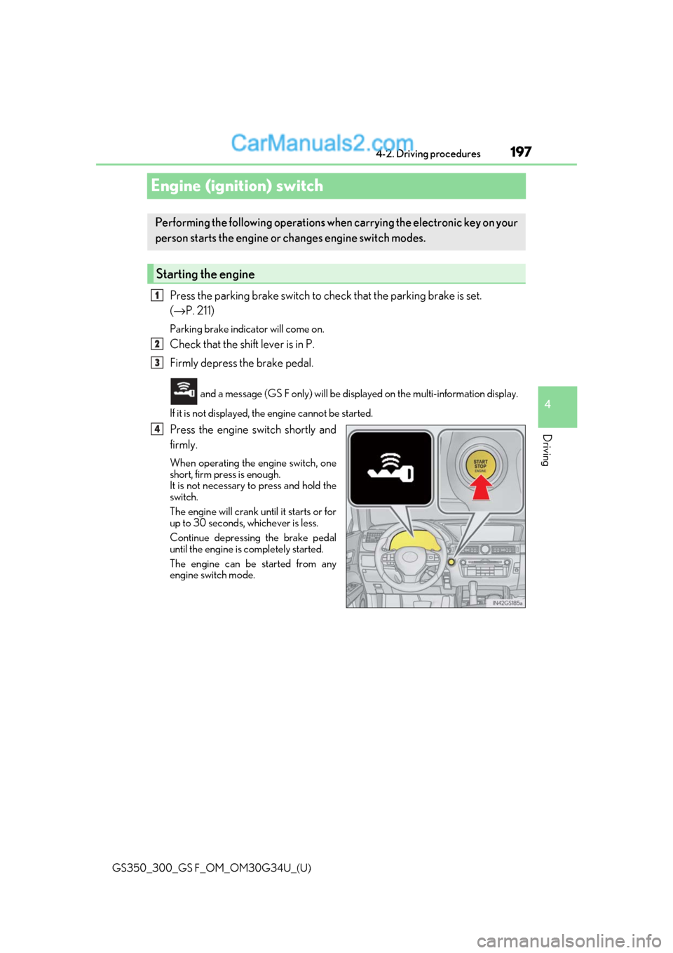 Lexus GS300 2018  s Owners Guide 197
GS350_300_GS F_OM_OM30G34U_(U)4-2. Driving procedures
4
Driving
Engine (ignition) switch
Press the parking brake switch to check that the parking brake is set. 
(→
P. 211)
Parking brake indicato