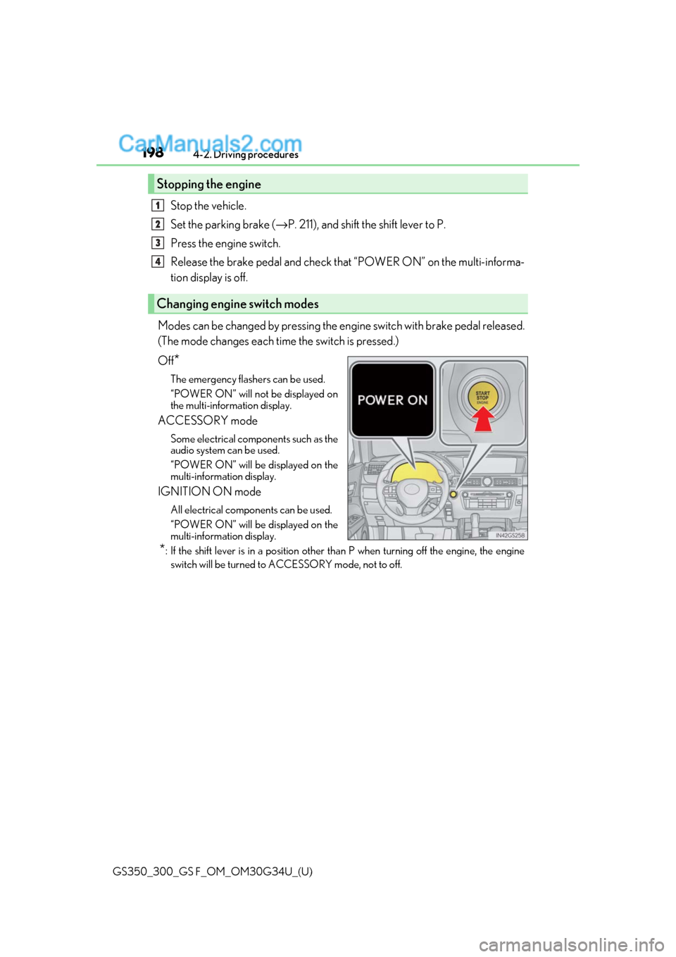 Lexus GS300 2018  s Owners Guide 198
GS350_300_GS F_OM_OM30G34U_(U)4-2. Driving procedures
Stop the vehicle.
Set the parking brake (
→P. 211), and shift the shift lever to P.
Press the engine switch.
Release the brake pedal and che