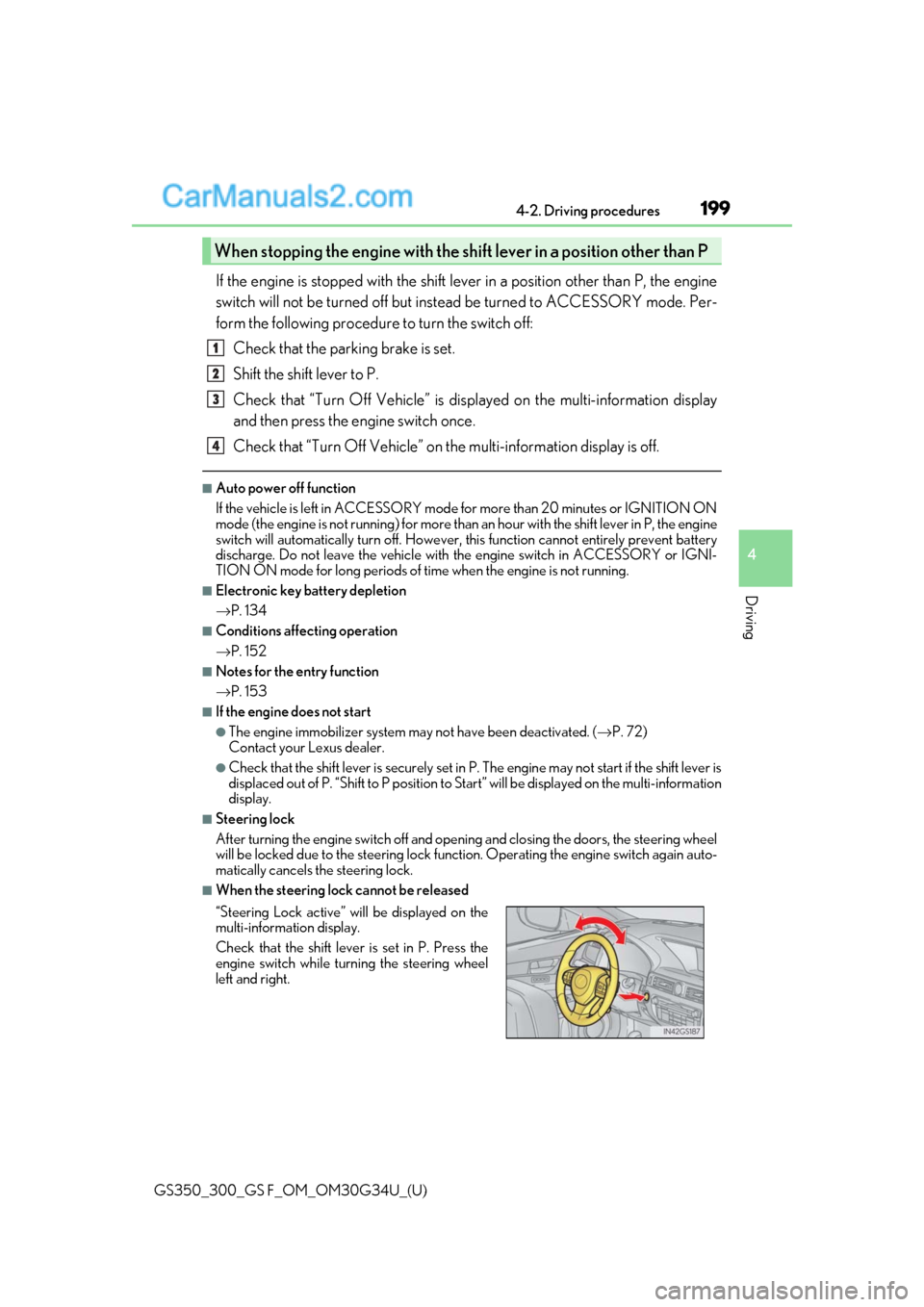 Lexus GS300 2018 Owners Manuals GS350_300_GS F_OM_OM30G34U_(U)
1994-2. Driving procedures
4
Driving
If the engine is stopped with the shift lever in a position other than P, the engine
switch will not be turned off but instead be tu Lexus GS300 2018 Owners Manuals GS350_300_GS F_OM_OM30G34U_(U)
1994-2. Driving procedures
4
Driving
If the engine is stopped with the shift lever in a position other than P, the engine
switch will not be turned off but instead be tu