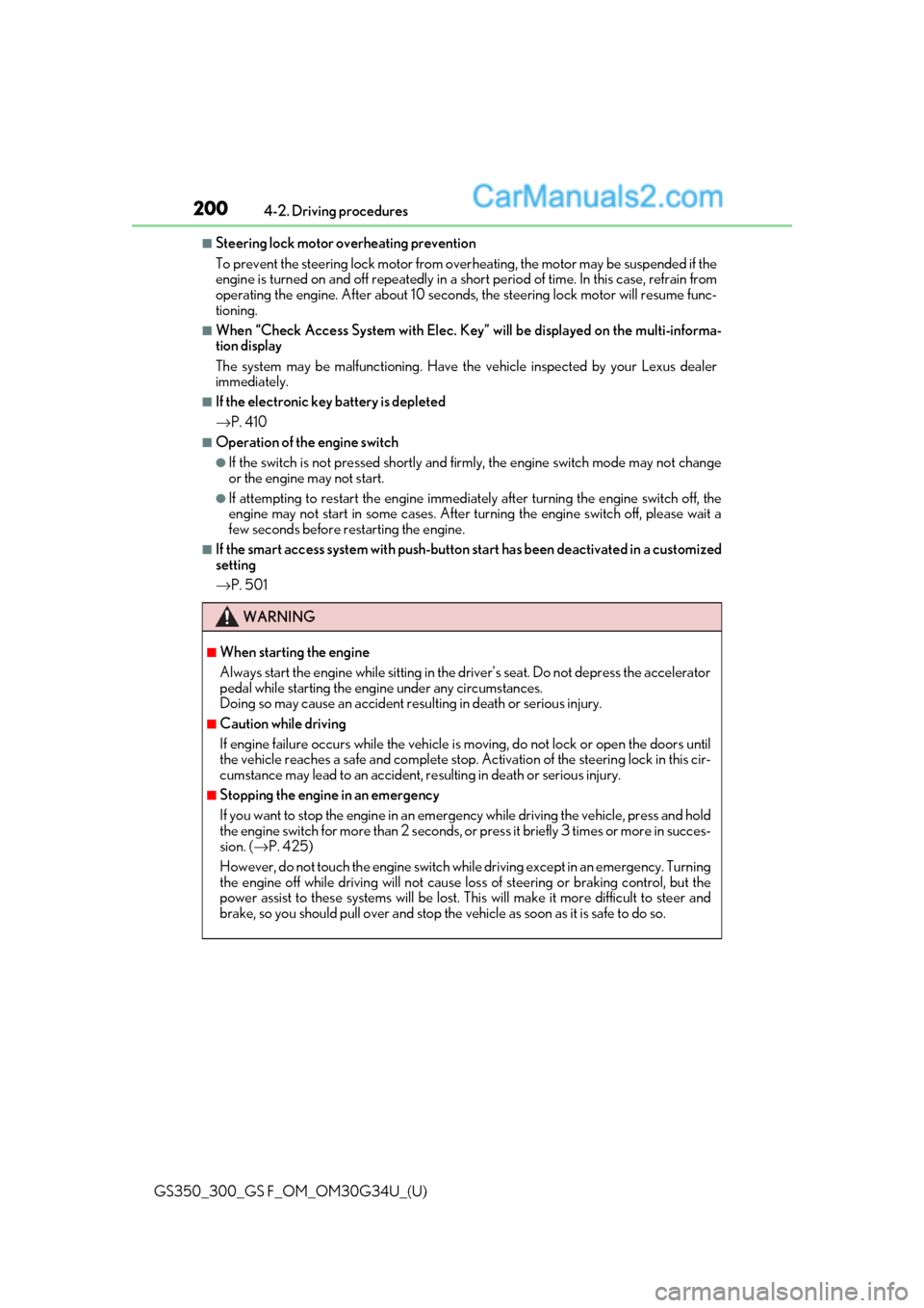 Lexus GS300 2018  s Owners Guide 200
GS350_300_GS F_OM_OM30G34U_(U)4-2. Driving procedures
■Steering lock motor overheating prevention
To prevent the steering lock motor from over
heating, the motor may be suspended if the
engine i