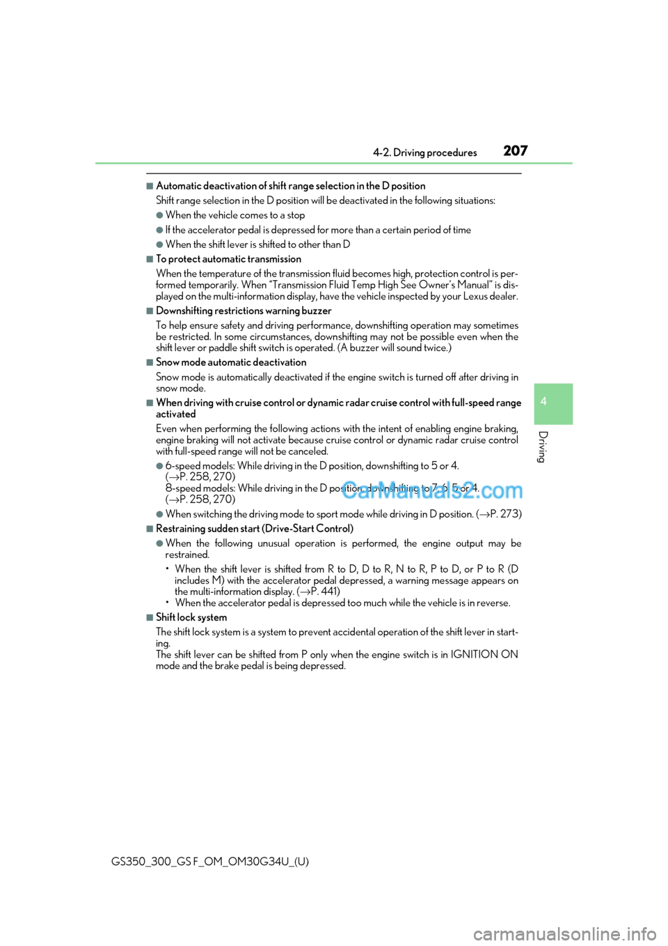 Lexus GS300 2018  Owners Manuals GS350_300_GS F_OM_OM30G34U_(U)
2074-2. Driving procedures
4
Driving
■Automatic deactivation of shift range selection in the D position
Shift range selection in the D  position will be deactivated in