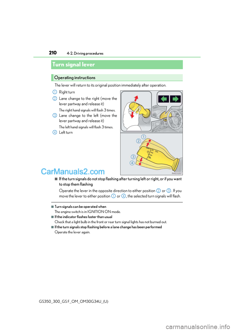 Lexus GS300 2018  Owners Manuals 210
GS350_300_GS F_OM_OM30G34U_(U)4-2. Driving procedures
Turn signal lever
The lever will return to its original position immediately after operation.
Right turn
Lane change to the right (move the
le